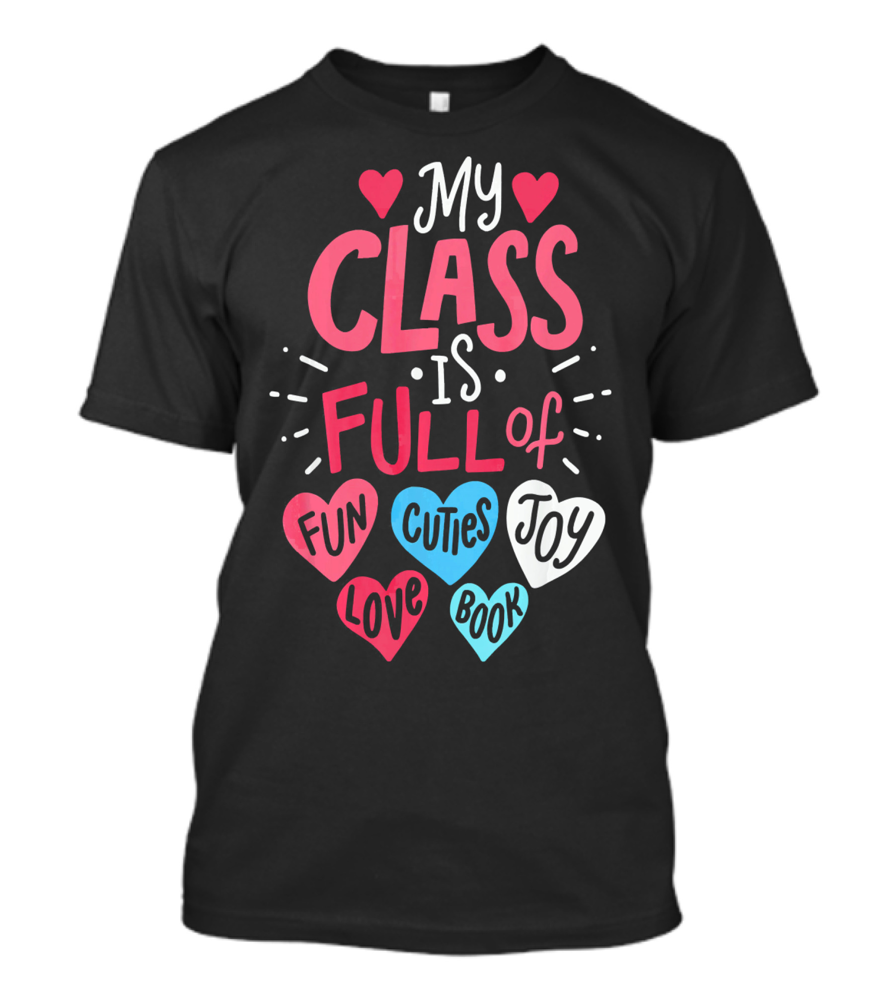 My Class Is Full Of Fun Cuties Joy Love Book Teacher Valentines T-Shirt