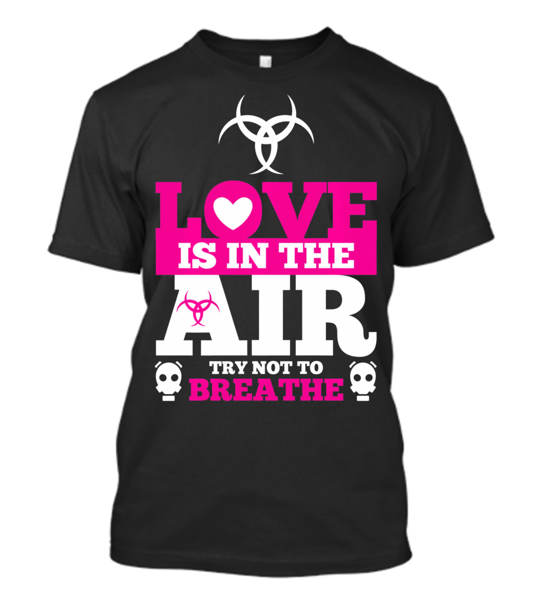 Love Is In The Air Try Not To Breathe Biohazard Skulls T-Shirt