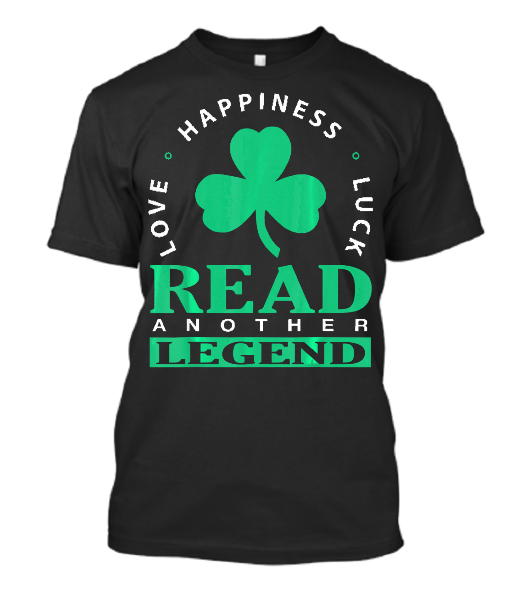Love Happiness Luck Read Another Legend T-Shirt