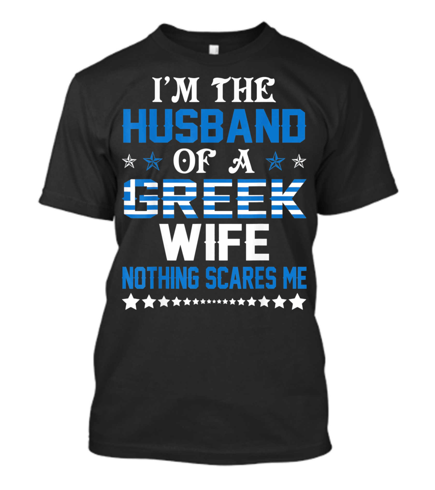 I'm The Husband Of A Greek Wife Nothing Scares Me T-Shirt
