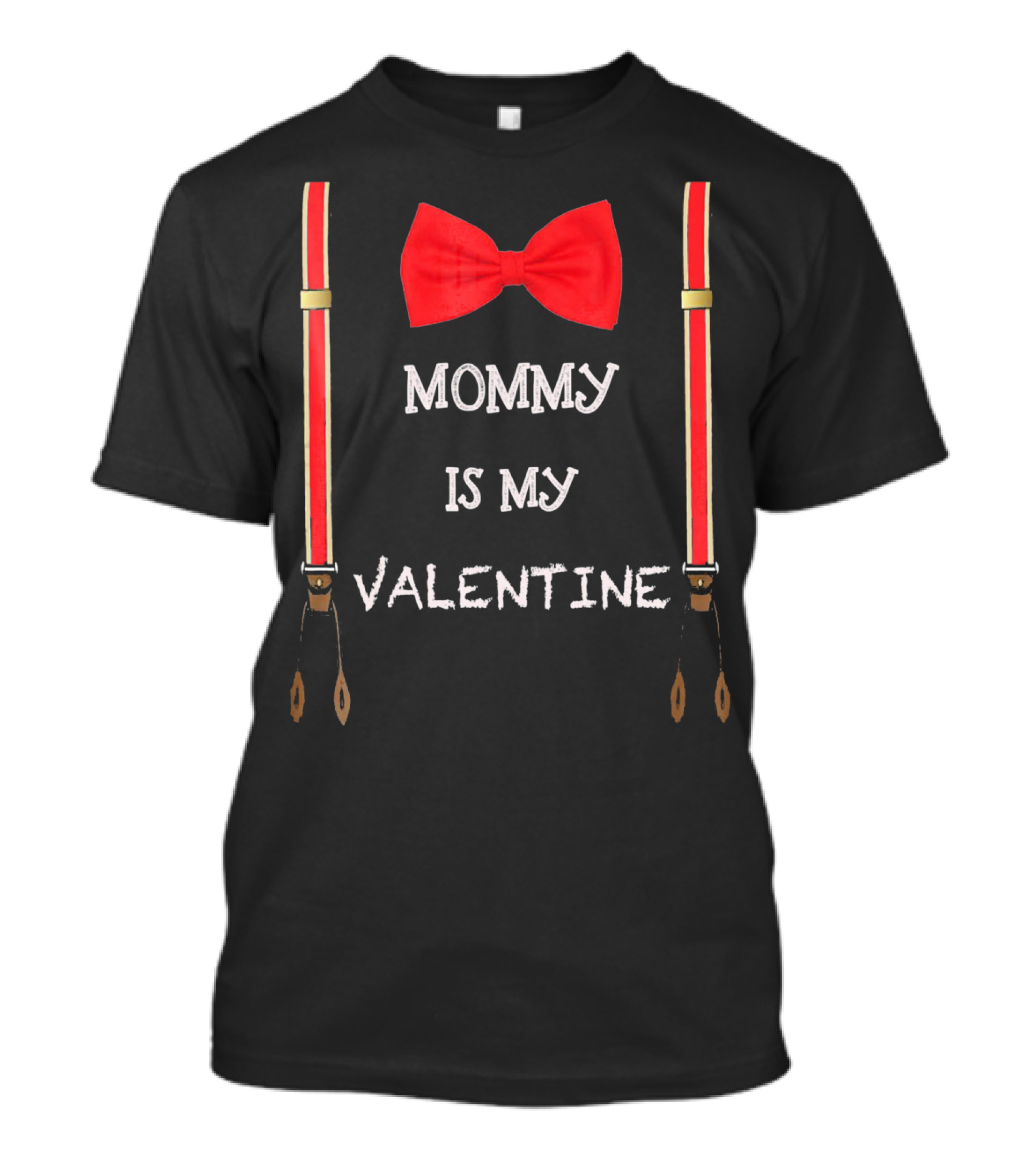 Mommy Is My Valentine Red Bow Tie And Suspenders T-Shirt