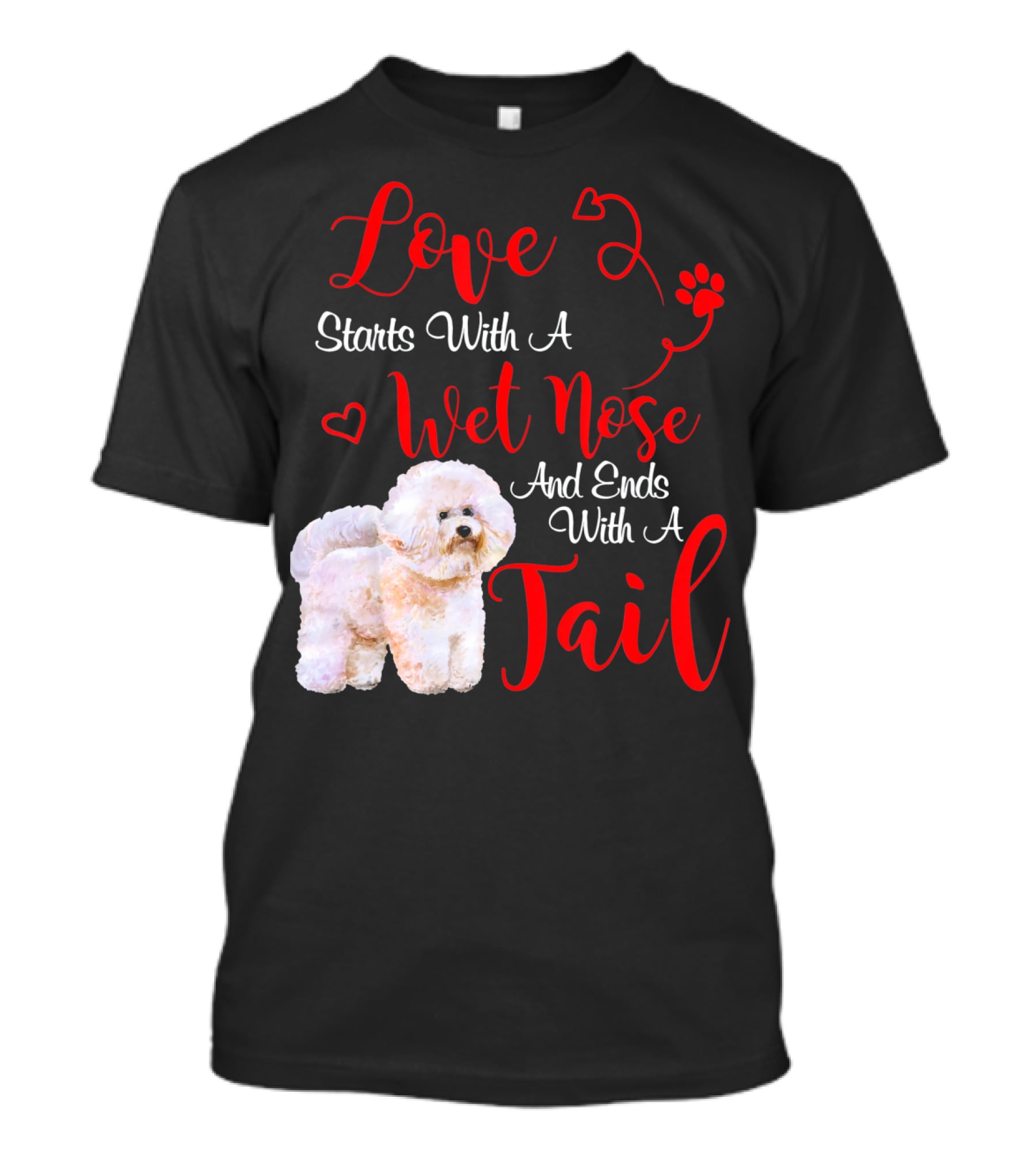 Love Starts With A Wet Nose And Ends With A Tail Bichon Frise Valentine's Day T-Shirt