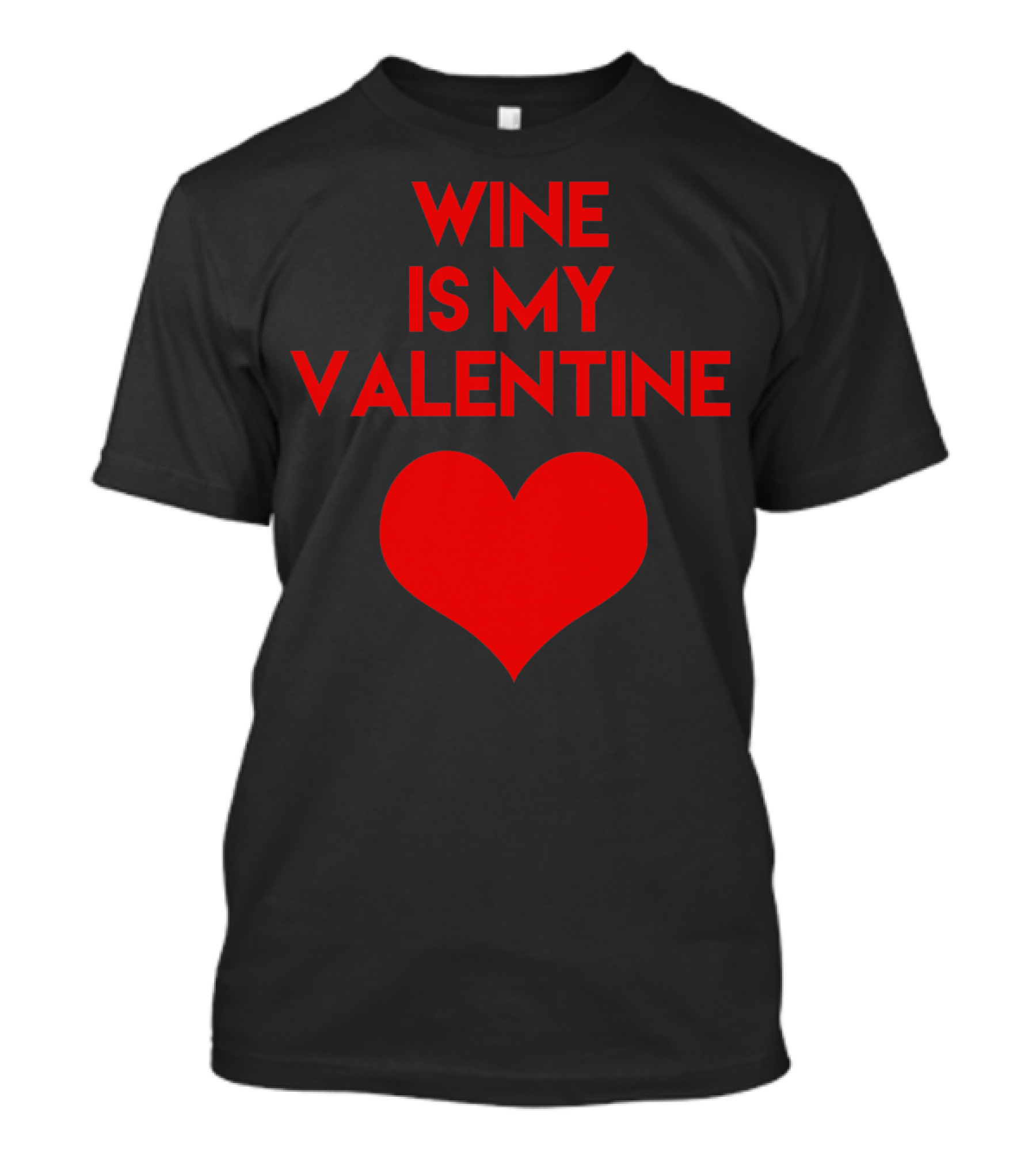 Wine Is My Valentine Red Heart Valentine's Day T-Shirt