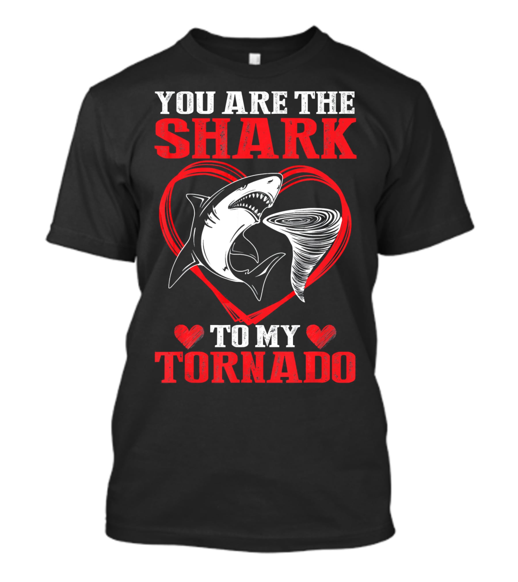 YOU ARE THE SHARK TO MY TORNADO T-Shirt