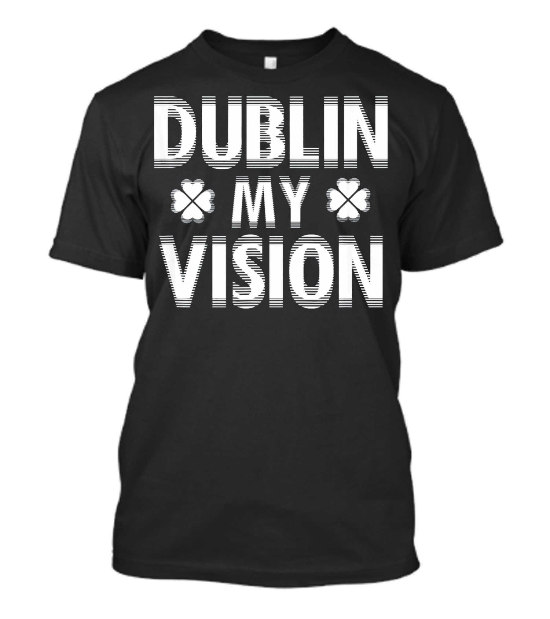 Dublin My Vision Clover Saint Patrick's Day Humor T-Shirt