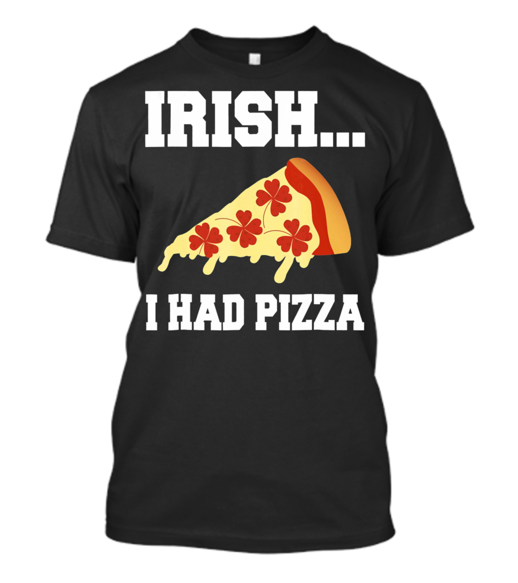 Irish I Had Pizza Four Leaf Clover Slice Meme T-Shirt