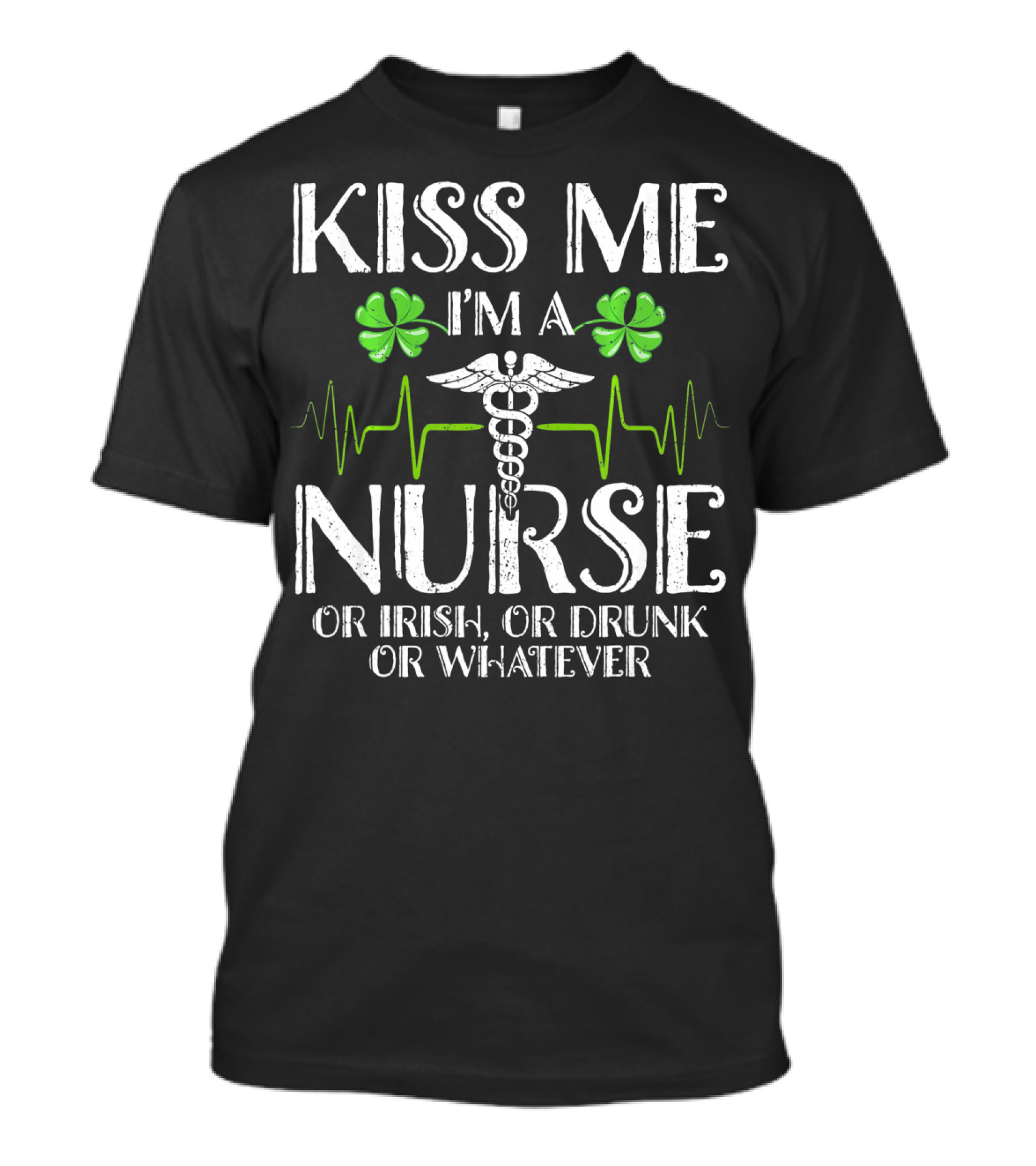 Kiss Me I'm A Nurse Or Irish Or Drunk Or Whatever With Shamrocks And Medical T-Shirt