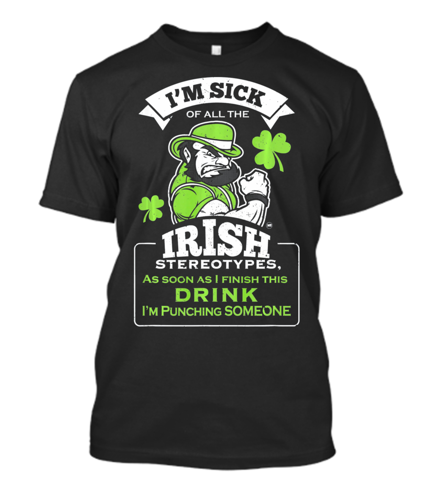 I'm Sick Of All The Irish Stereotypes As Soon As I Finish This Drink I'm Punching Someone T-Shirt