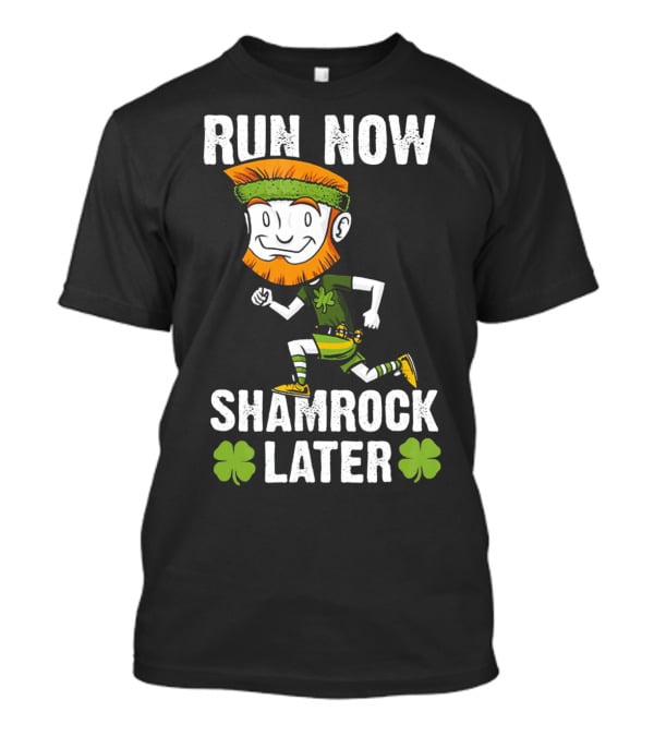 RUN NOW SHAMROCK LATER PATRI ST PATRICK'S DAY RUNNING LEPRECHAUN T-Shirt