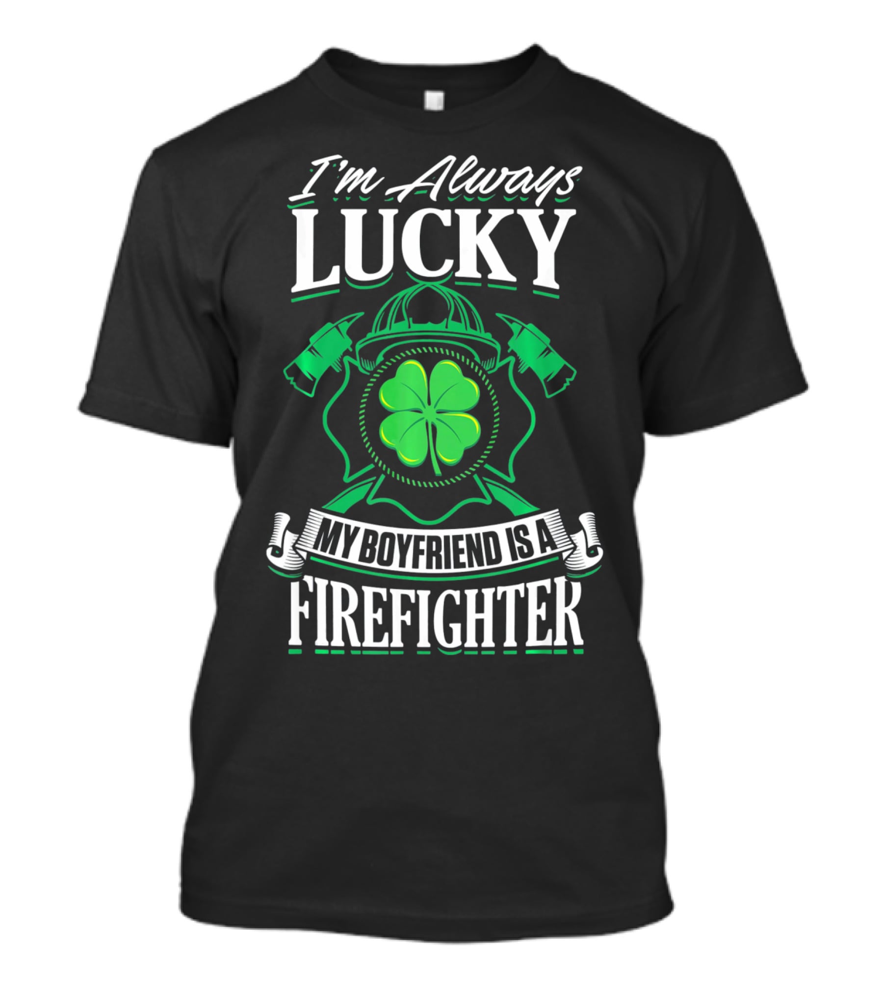 I'm Always Lucky My Boyfriend Is A Firefighter T-Shirt