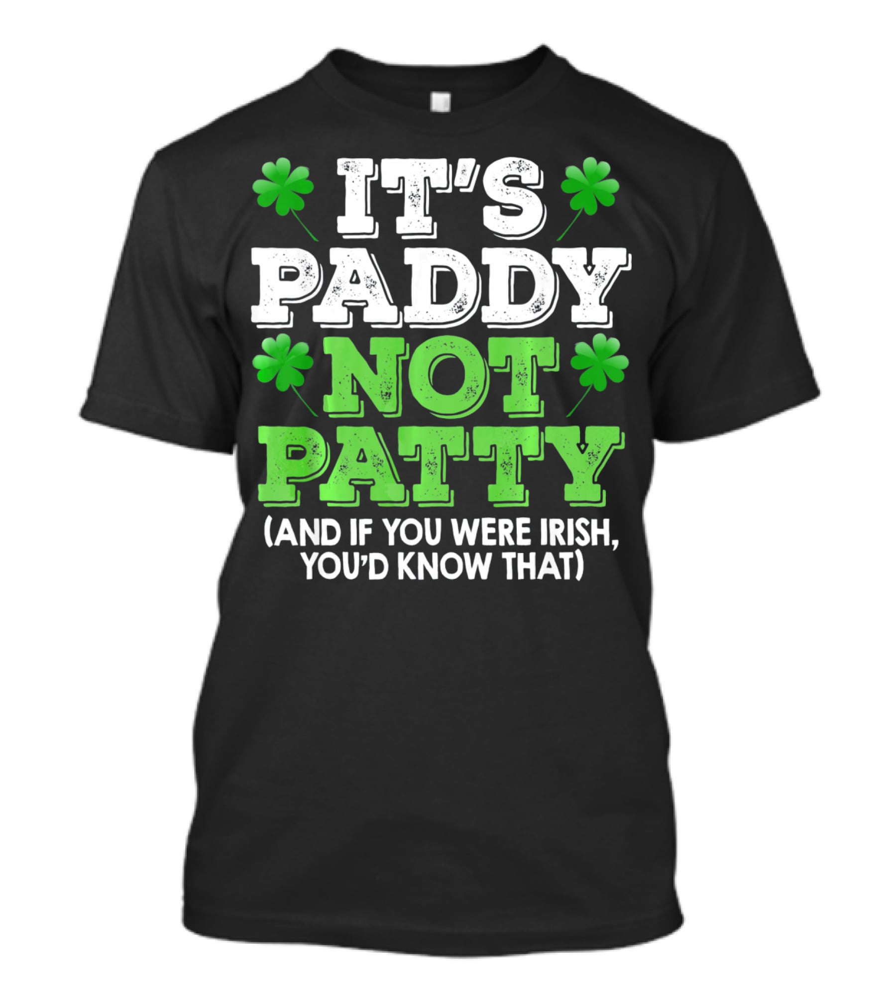 It's Paddy Not Patty And If You Were Irish You'd Know That St Patrick's Day Shamrocks T-Shirt