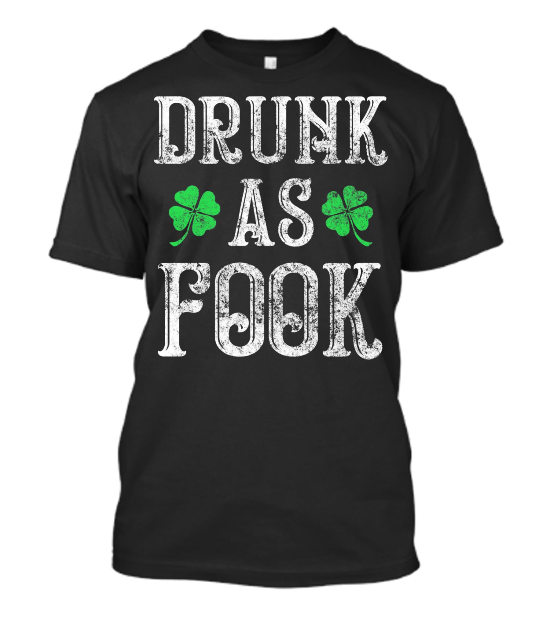 Drunk As Fook Irish Accent St Patricks Shamrocks T-Shirt