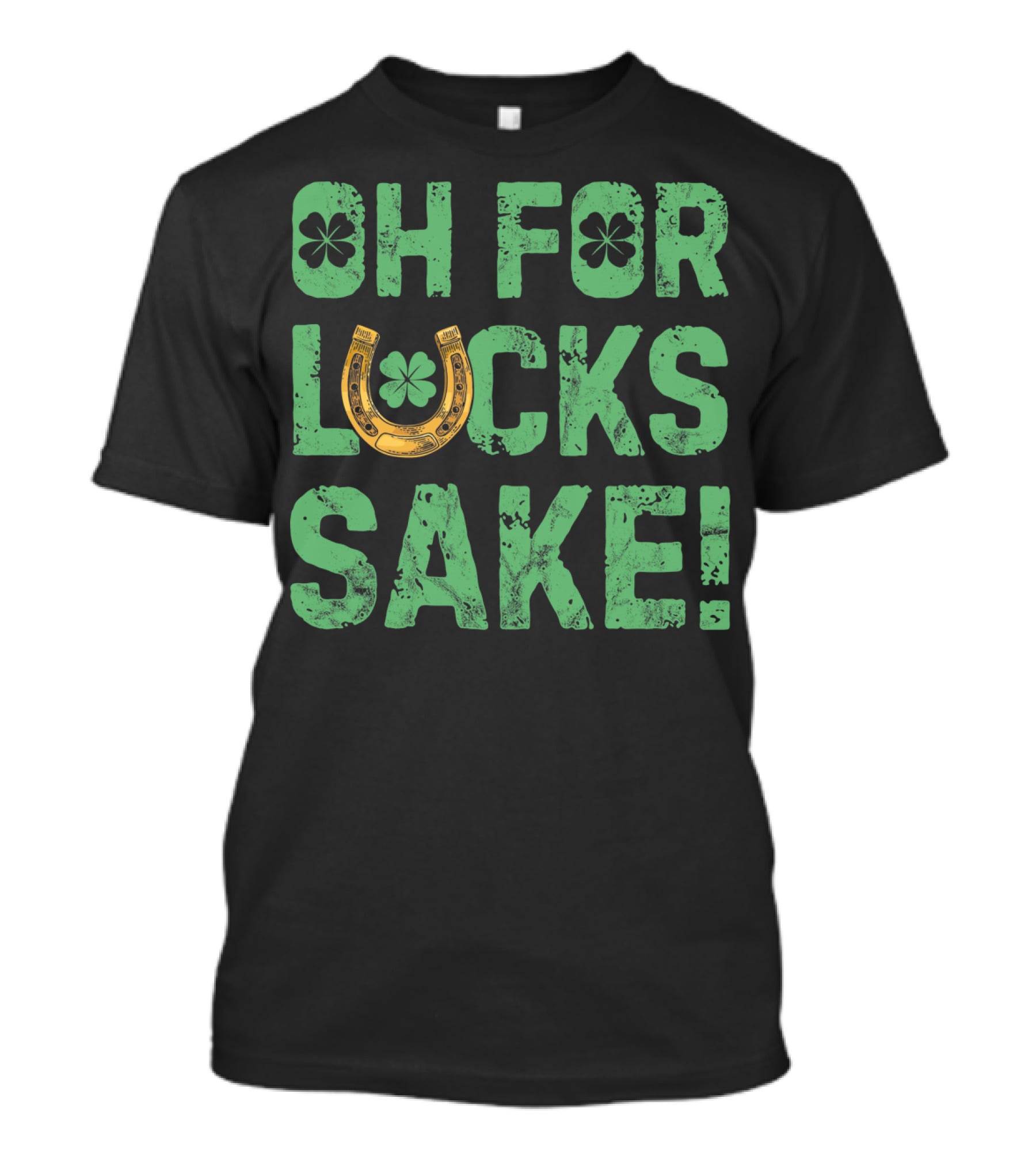 Oh For Lucks Sake Horseshoe Clover St Patricks T-Shirt