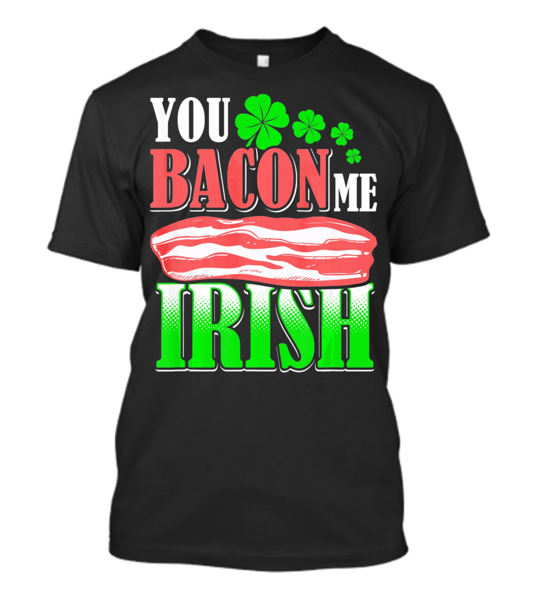 YOU BACON ME IRISH Clover Bacon Love T-Shirt
