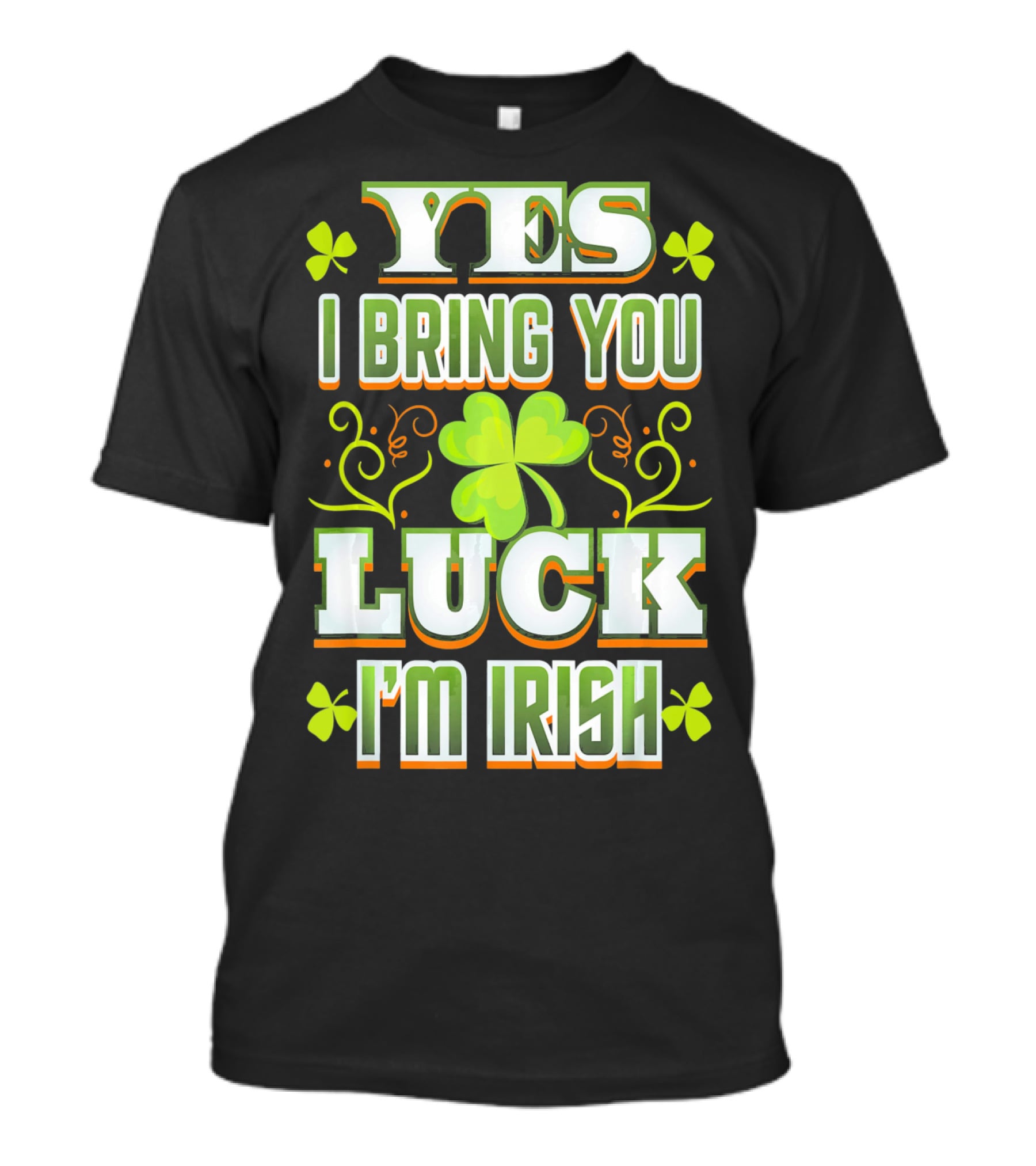 Yes I Bring You Luck I'm Irish St Patricks Day T-Shirt