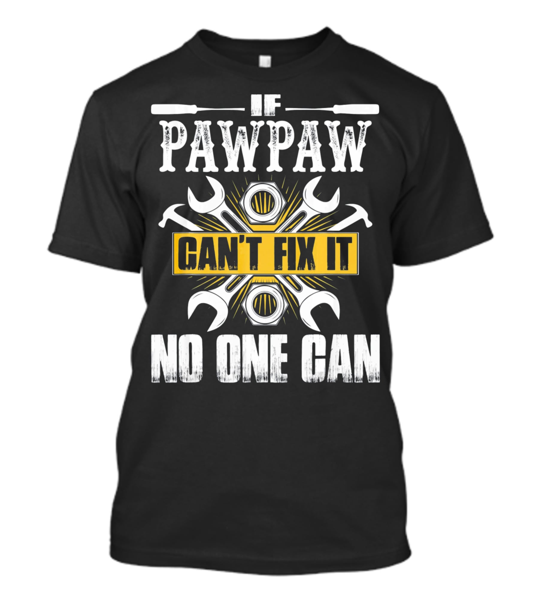 If Pawpaw Can't Fix It No One Can T-Shirt