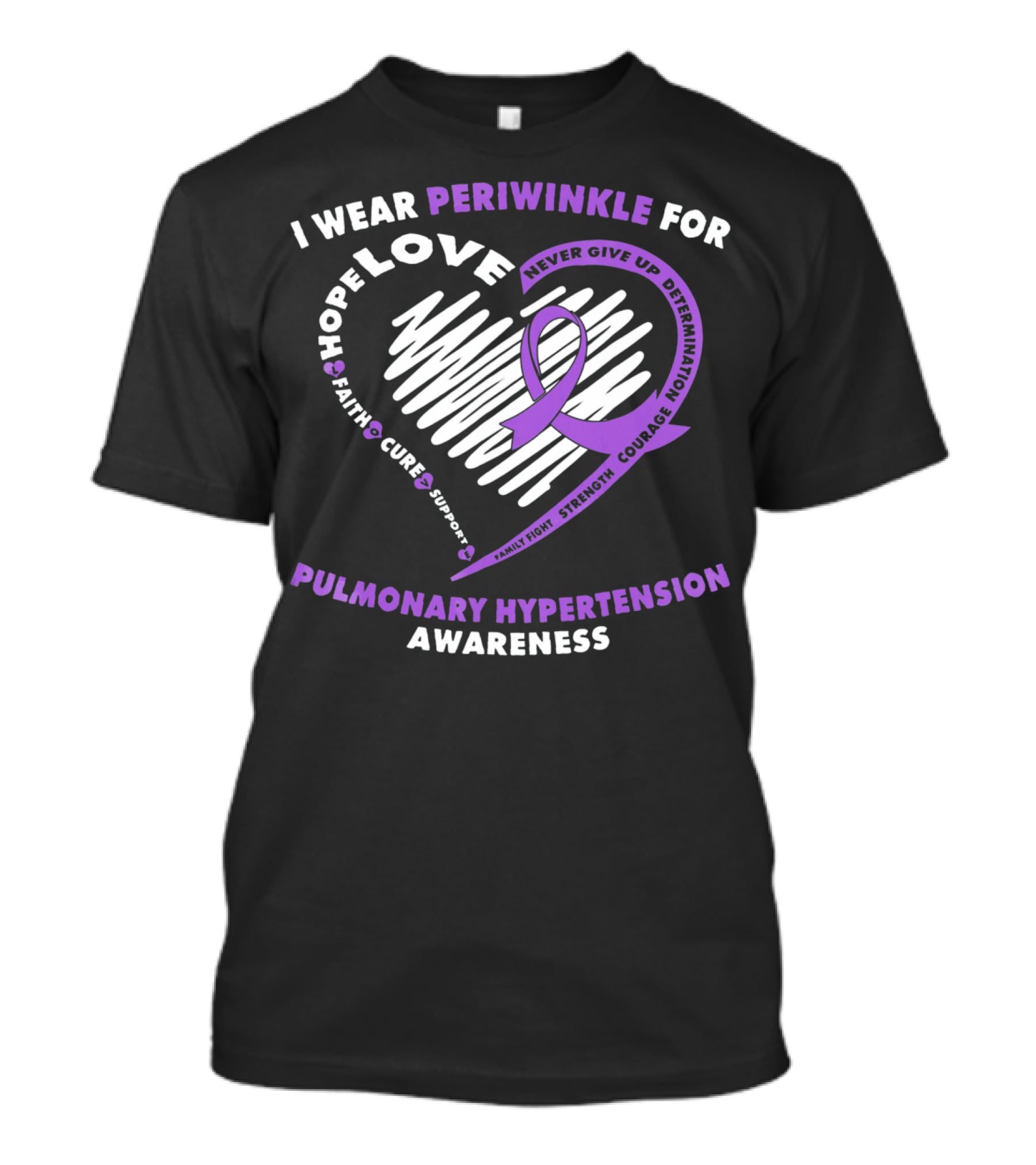 I Wear Periwinkle For Pulmonary Hypertension Awareness Hope Love Faith Cure Support Courage Determination Strength Never Give Up T-Shirt