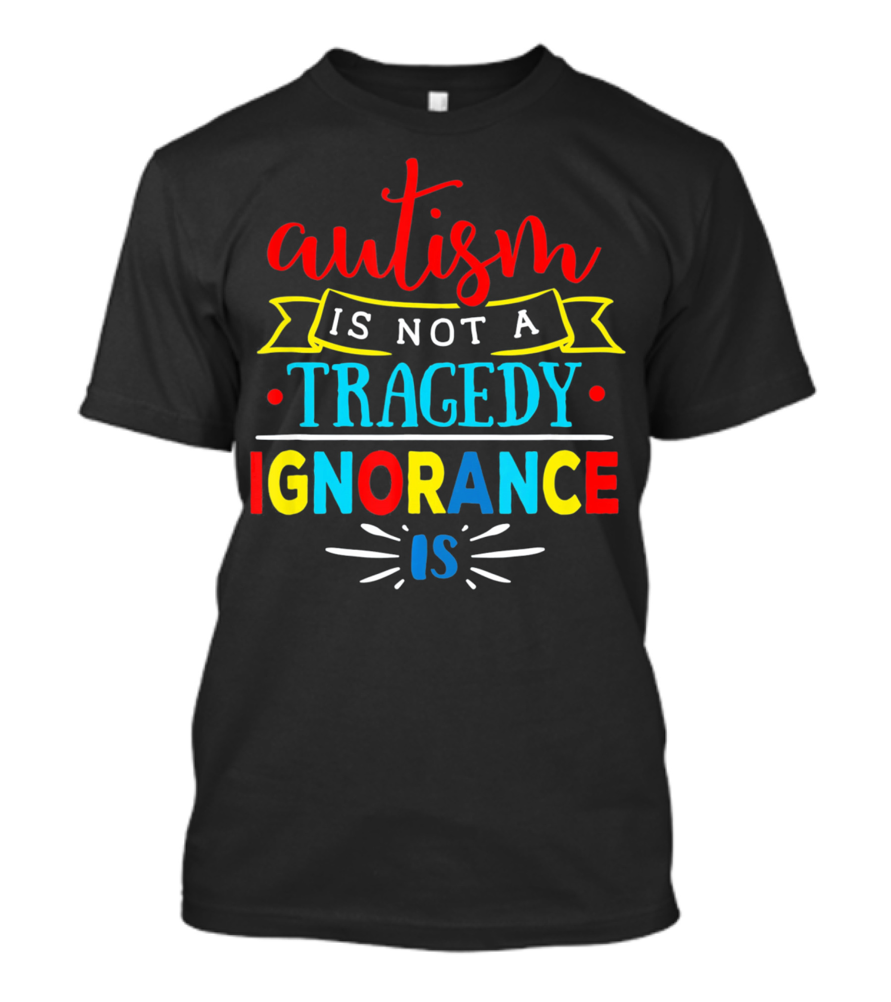 Autism Is Not A Tragedy Ignorance Is T-Shirt