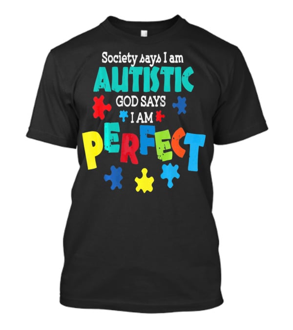 Society Says I Am Autistic God Says I Am Perfect Autism Awareness T-Shirt