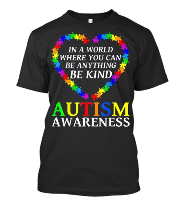 Autism Awareness Be Kind In A World Where You Can Be Anything T-Shirt