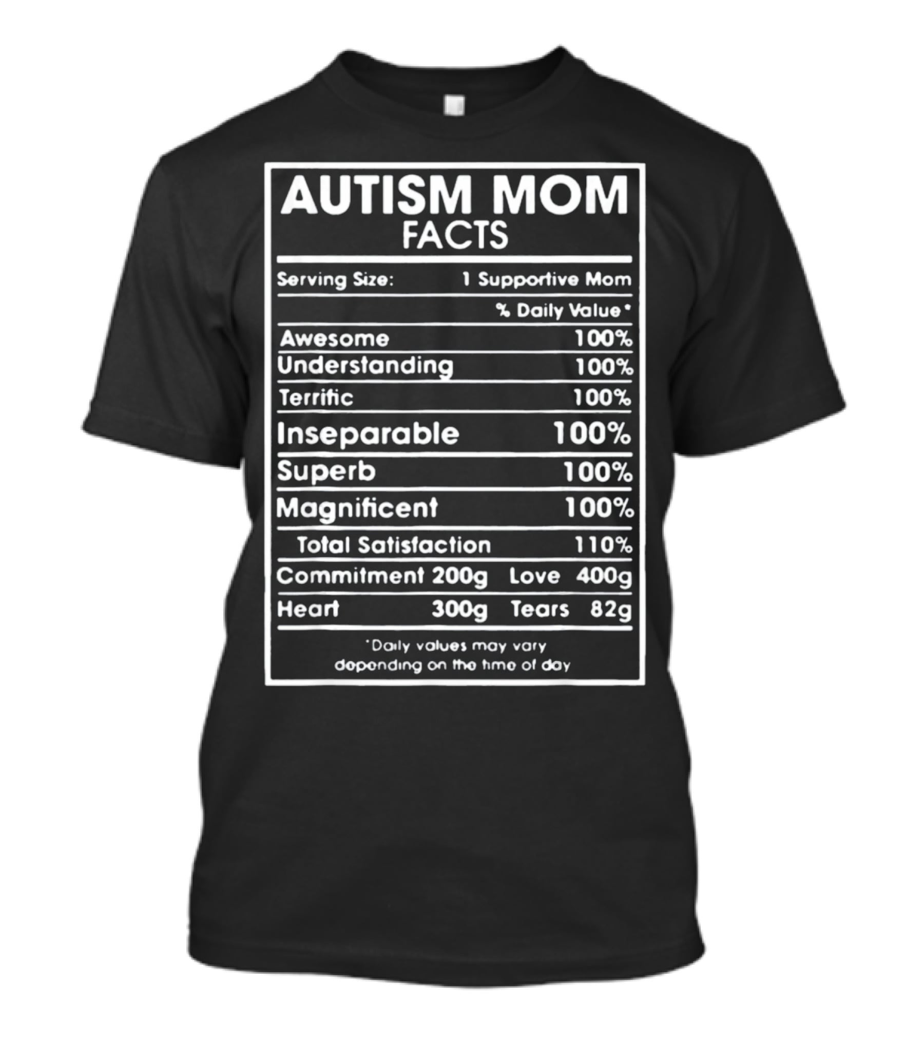 Autism Mom Facts Serving Size One Supportive Mom Daily Value Awesome Understanding Terrific Inseparable Superb Magnificent Total Satisfaction Commitment Love Heart Tears T-Shirt