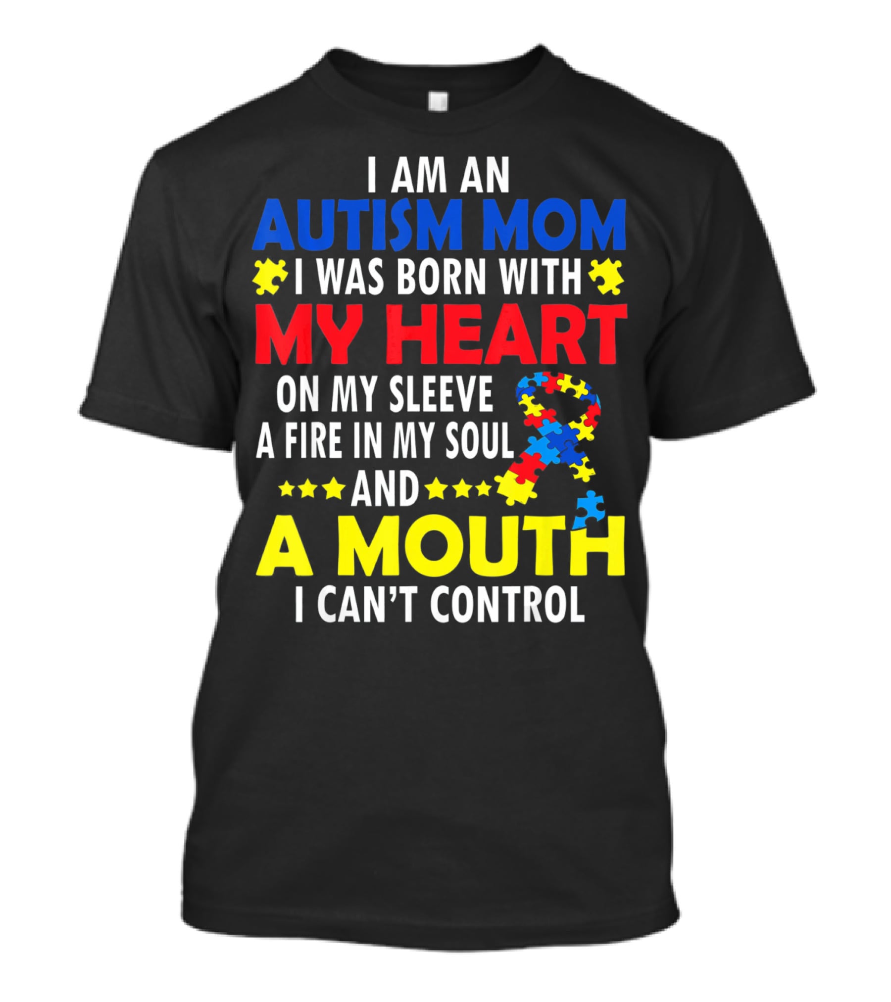 I Am An Autism Mom I Was Born With My Heart On My Sleeve A Fire In My Soul And A Mouth I Can't Control Autism Awareness T-Shirt