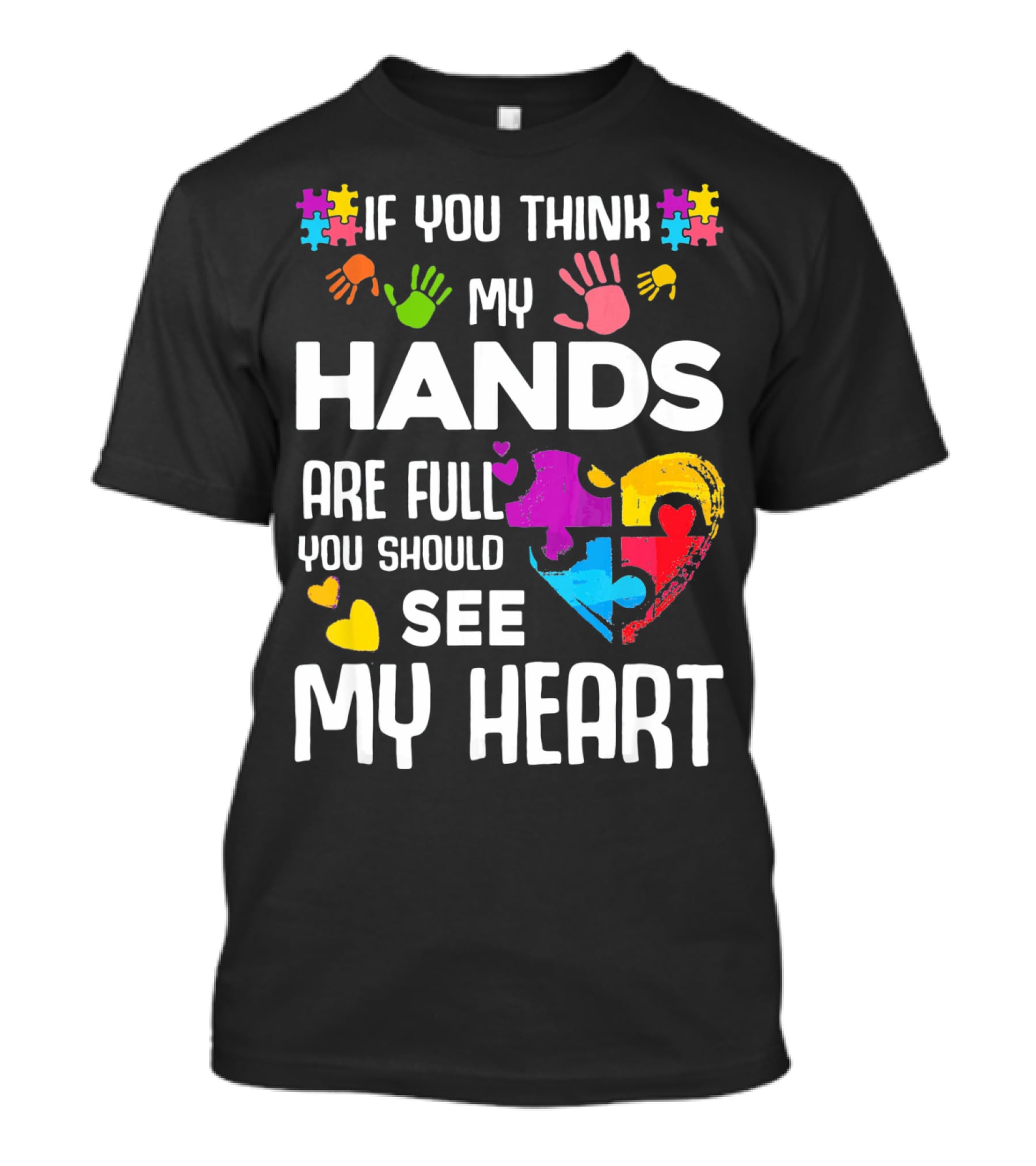 If You Think My Hands Are Full You Should See My Heart Autism Puzzle Hands T-Shirt