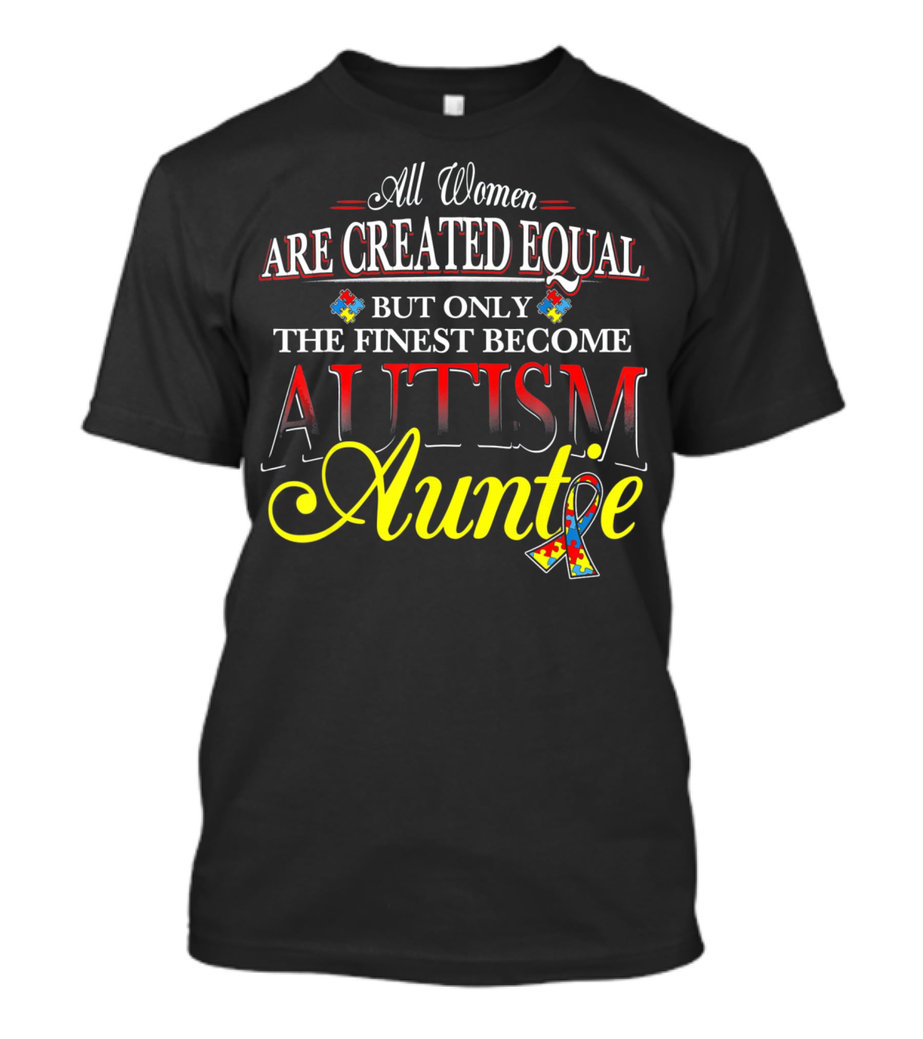 All Women Are Created Equal But Only The Finest Become Autism Auntie T-Shirt