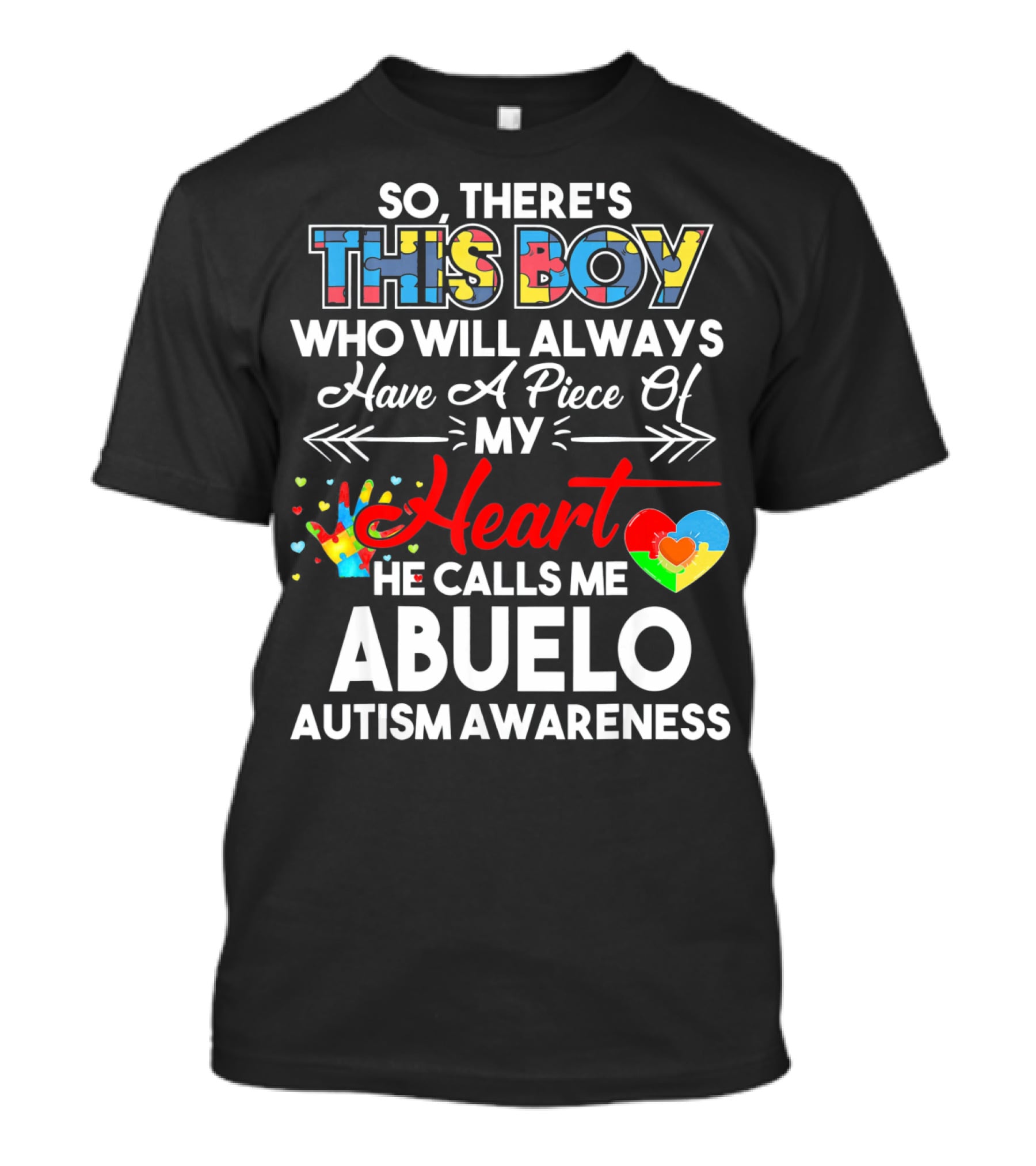 SO THERE'S THIS BOY WHO WILL ALWAYS HAVE A PIECE OF MY HEART HE CALLS ME ABUELO AUTISM AWARENESS T-Shirt