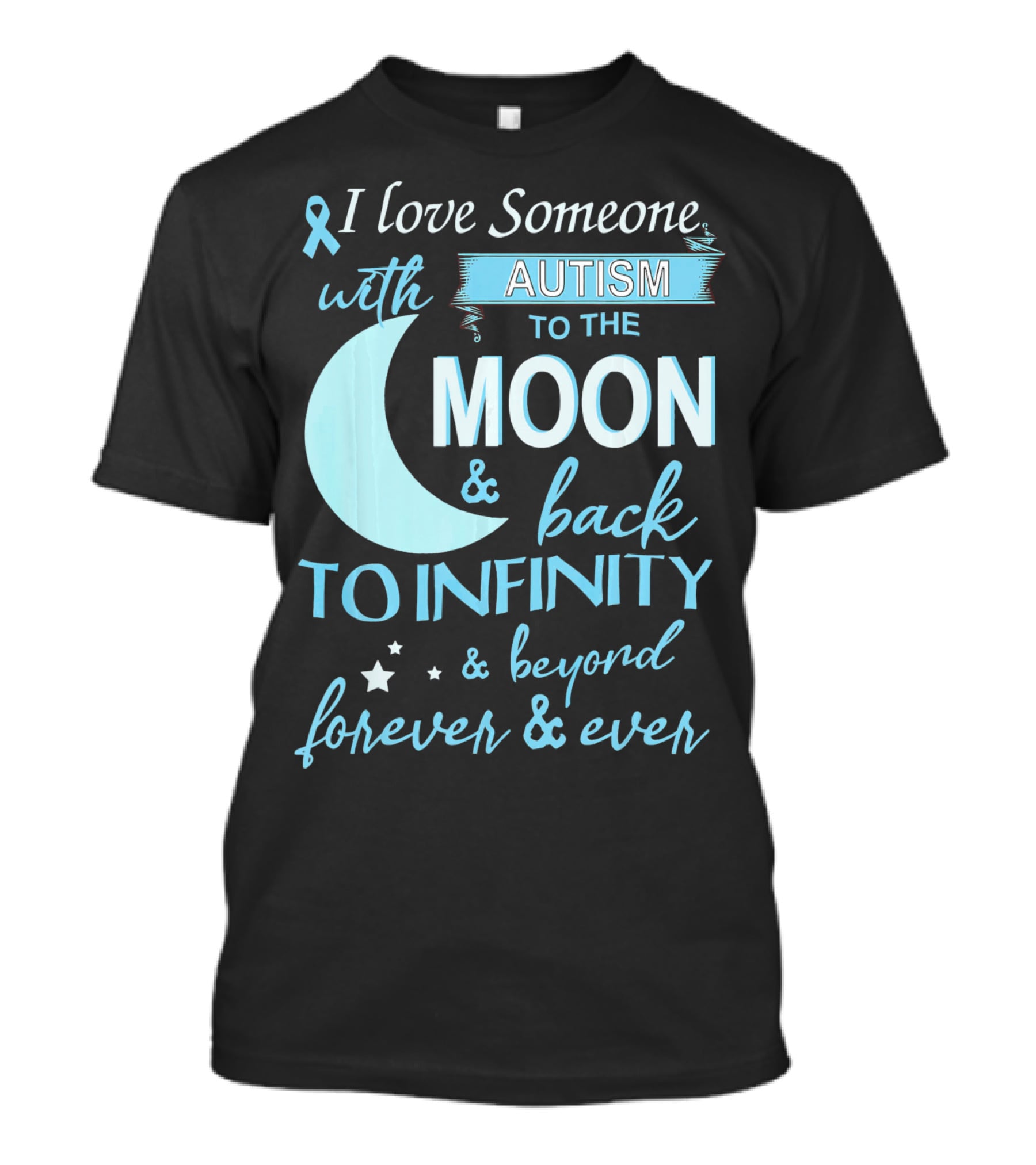 I Love Someone With Autism To The Moon And Back To Infinity Forever And Ever T-Shirt