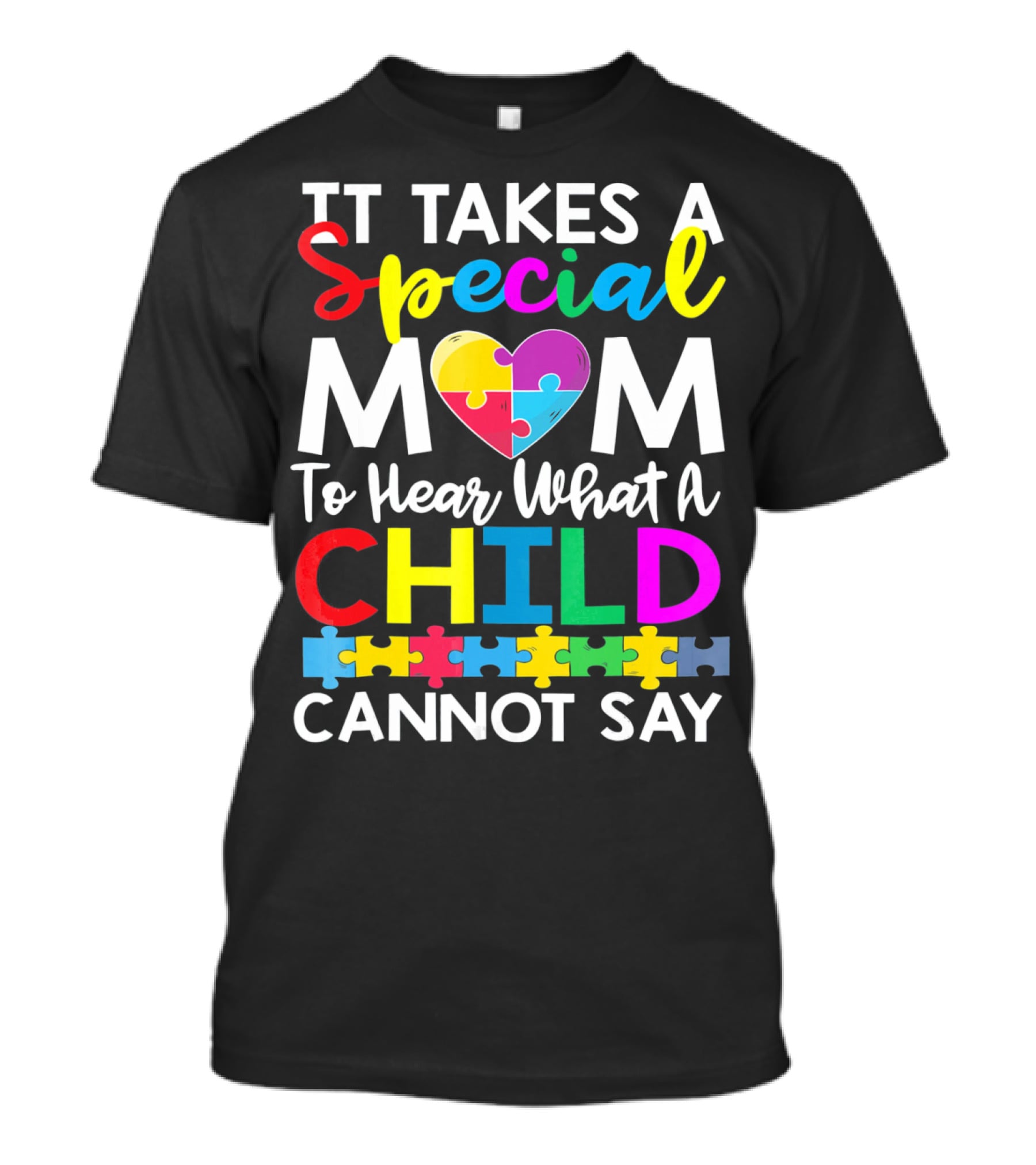 It Takes A Special Mom To Hear What A Child Cannot Say Autism Puzzle Heart T-Shirt