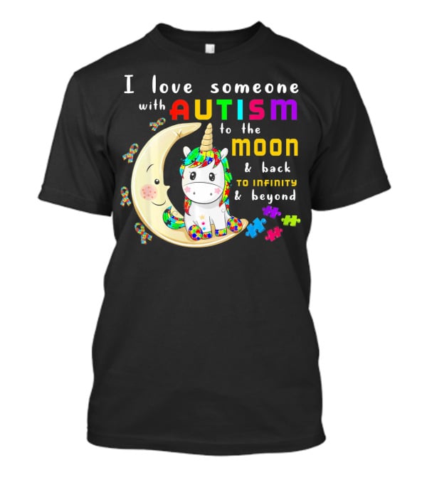 I Love Someone With Autism To The Moon And Back To Infinity And Beyond Unicorn T-Shirt