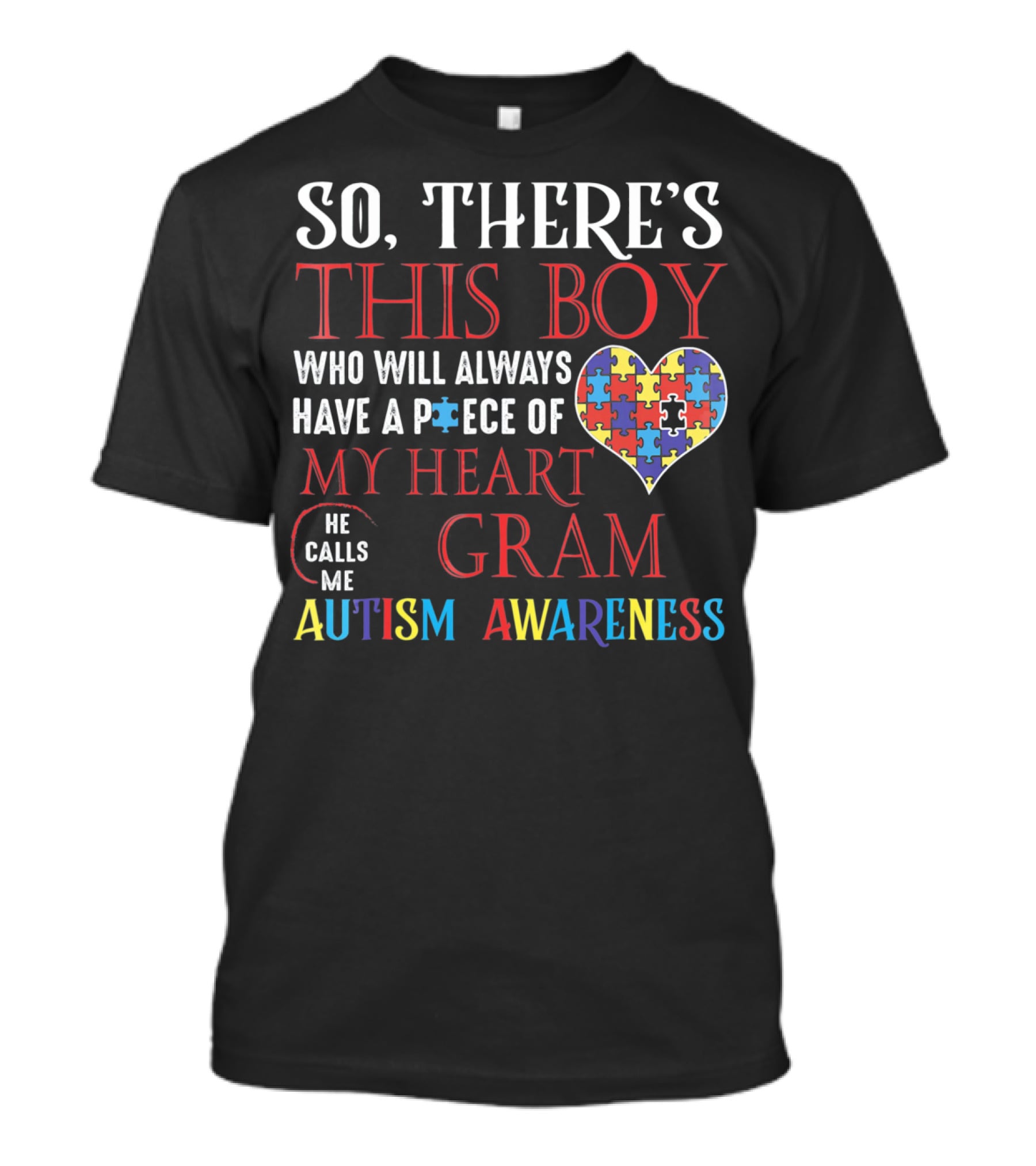So There's This Boy Who Will Always Have A Piece Of My Heart He Calls Me Gram Autism Awareness T-Shirt