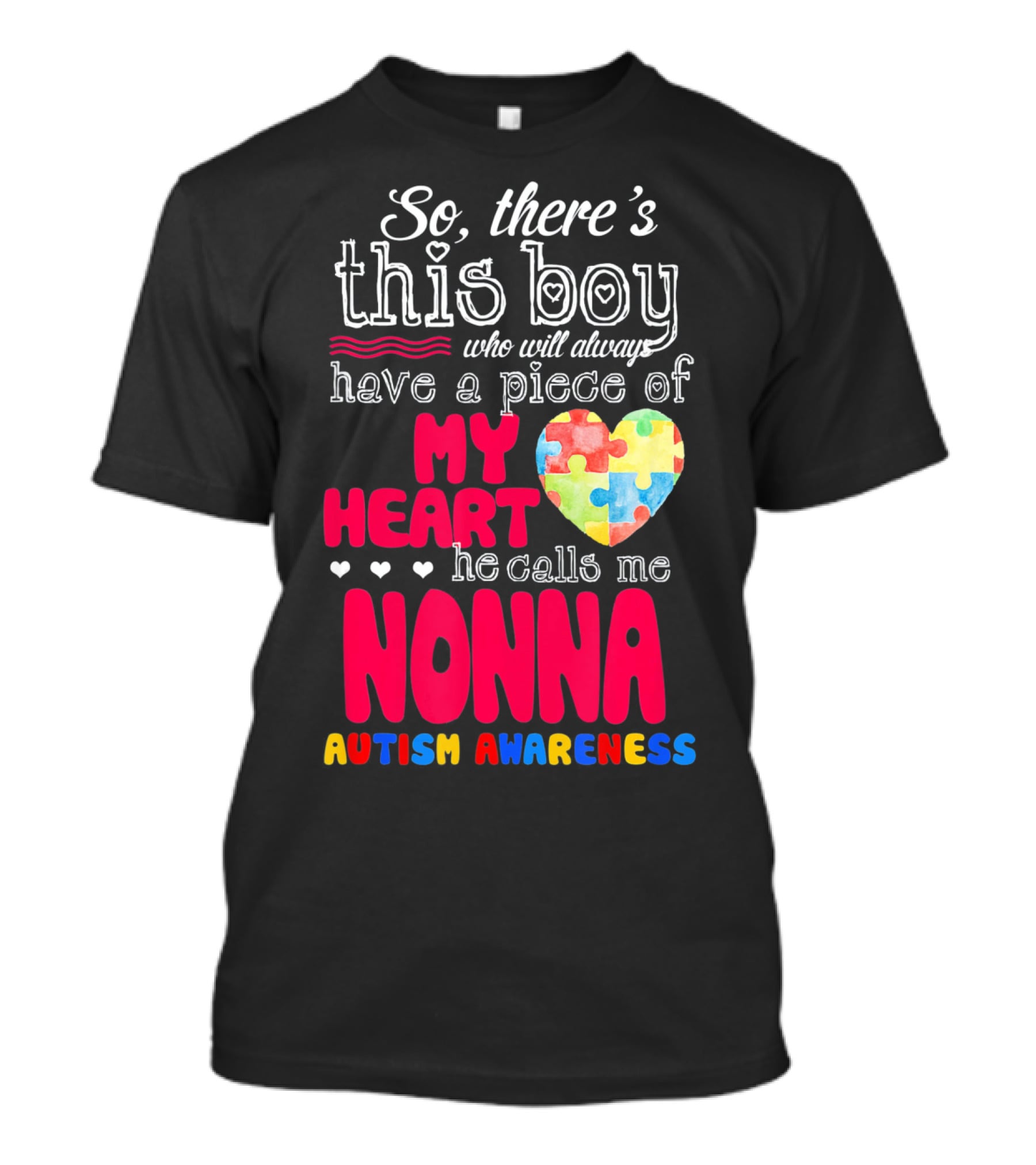 So There's This Boy Who Will Always Have A Piece Of My Heart He Calls Me Nonna Autism Awareness T-Shirt