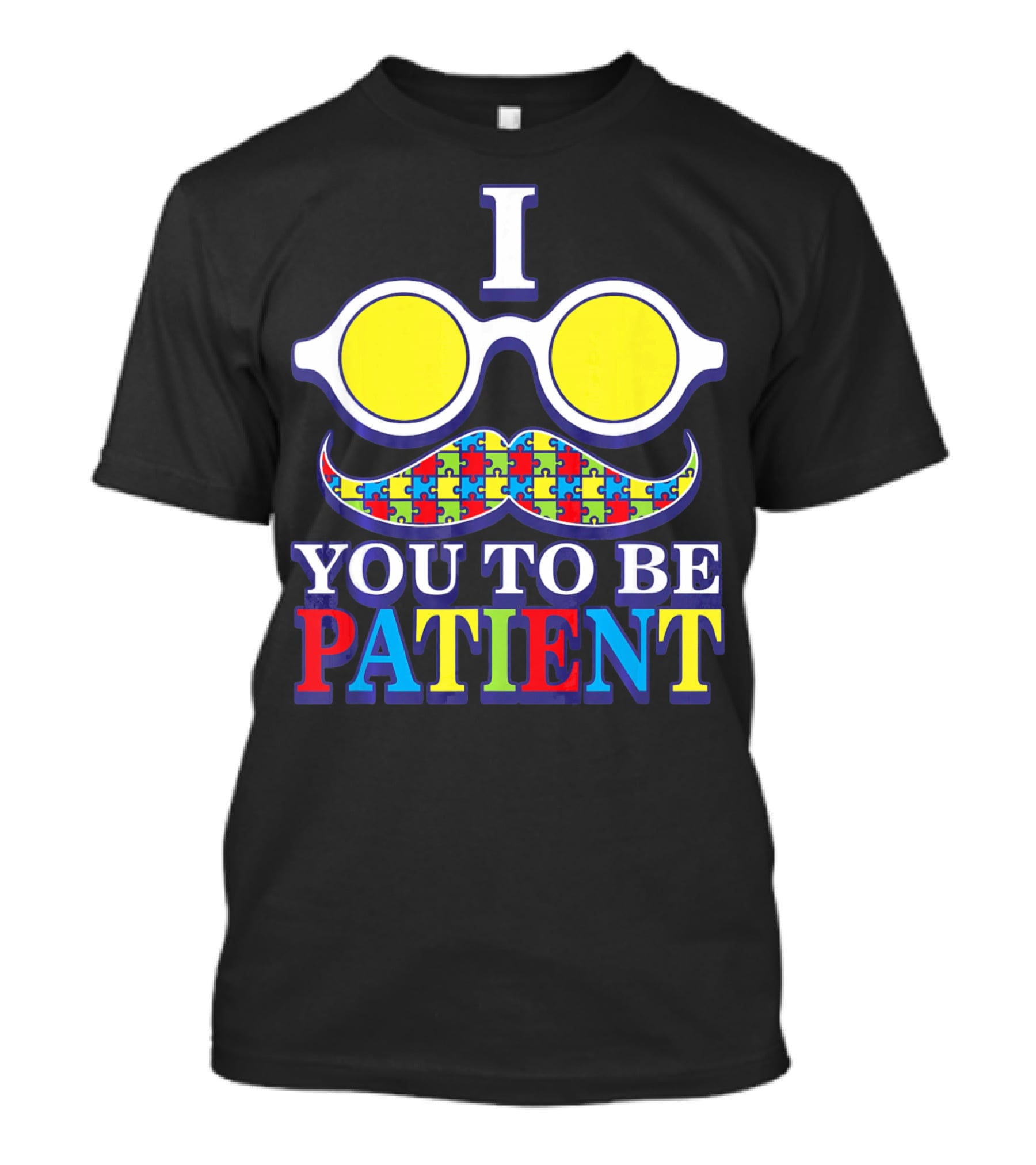 I Need You To Be Patient Autism Awareness Mustache Puzzle Glasses T-Shirt