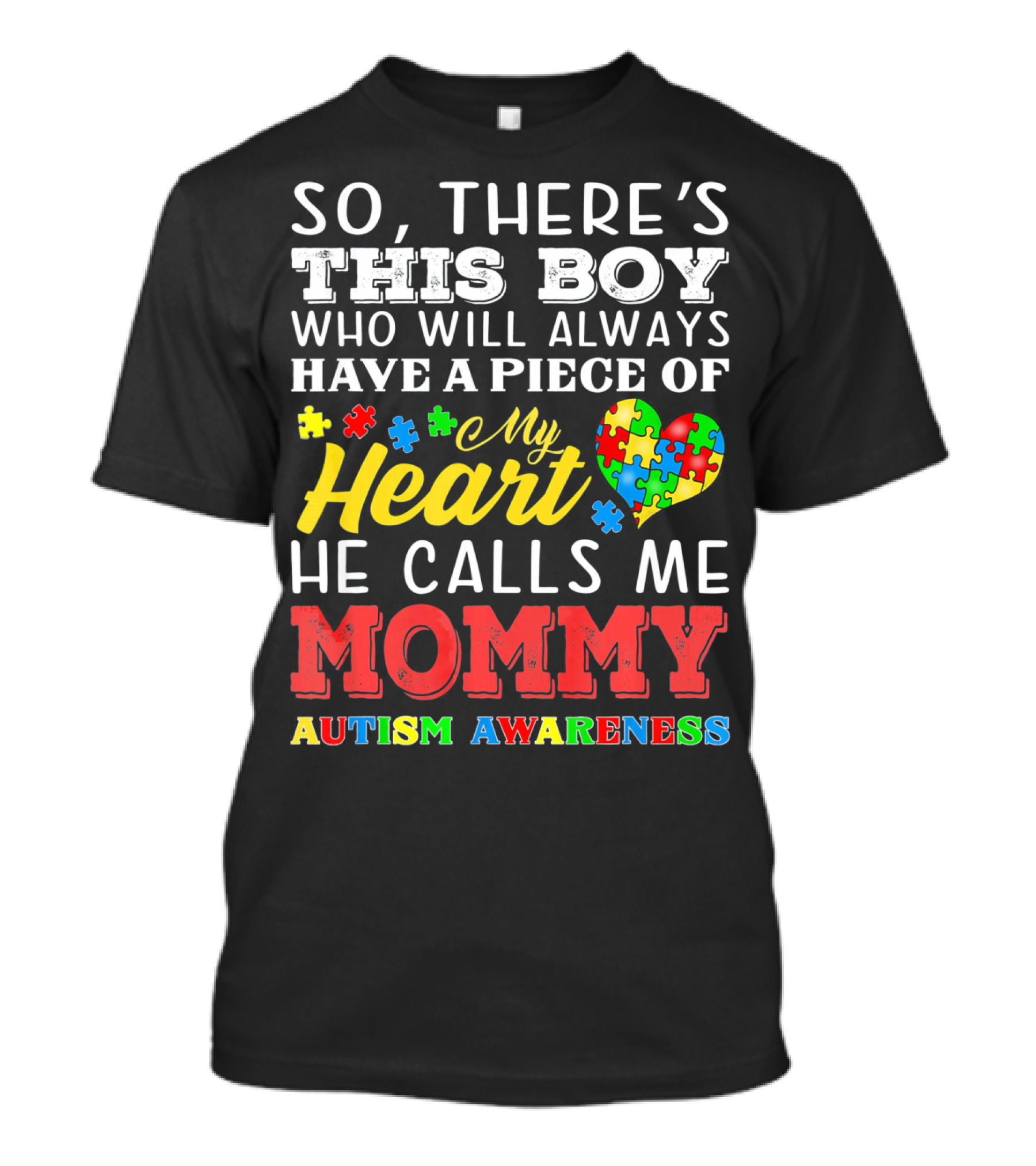 So There's This Boy Who Will Always Have A Piece Of My Heart He Calls Me Mommy Autism Awareness T-Shirt