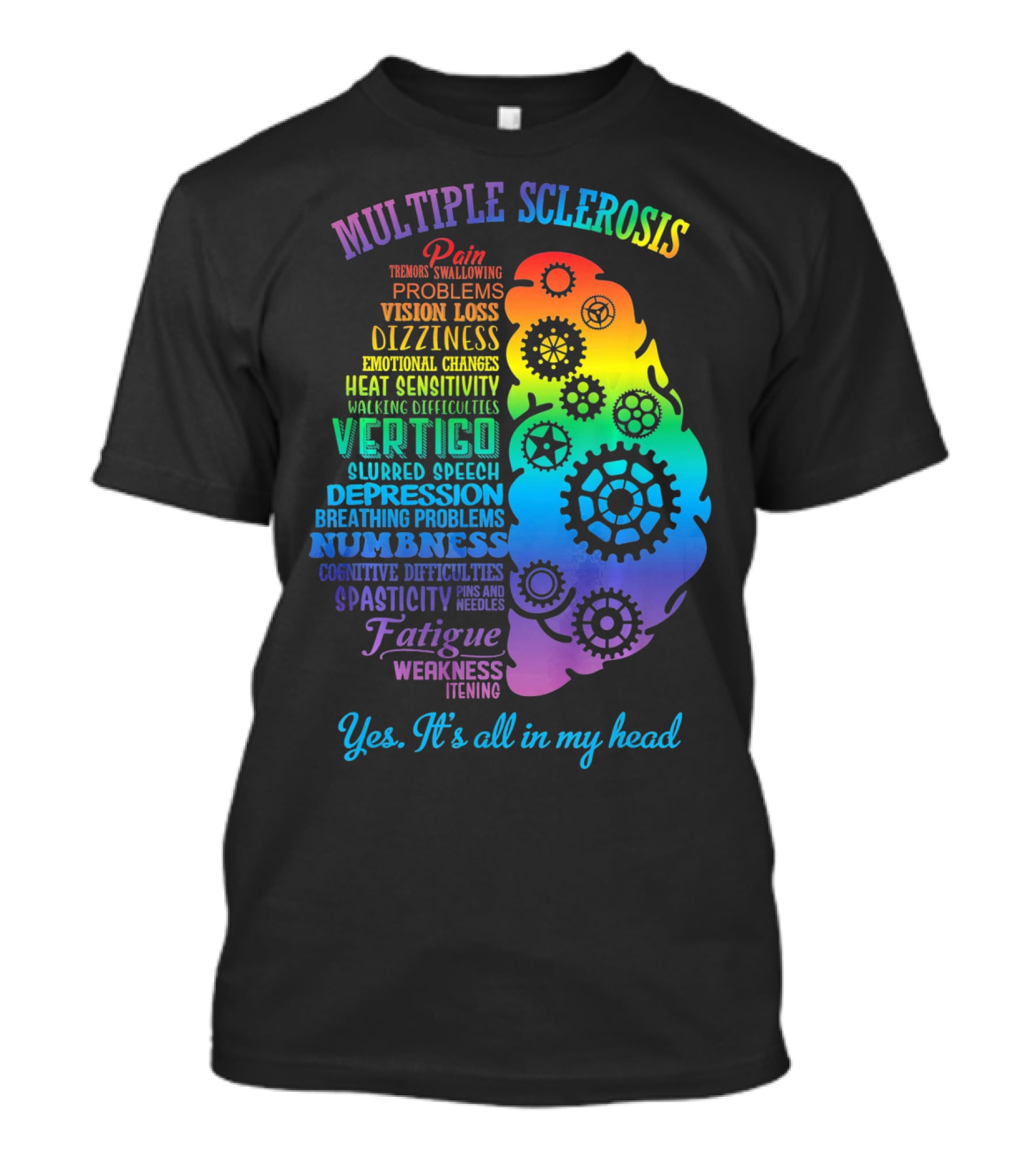 Multiple Sclerosis Awareness Yes It's All In My Head Pain Vision Loss Dizziness Numbness Fatigue T-Shirt