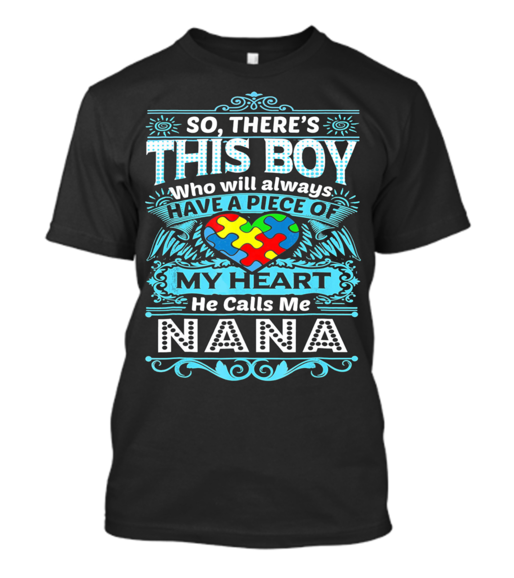 So There's This Boy Who Will Always Have A Piece Of My Heart He Calls Me Nana T-Shirt