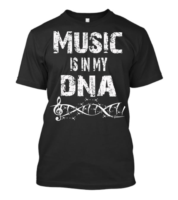 Music Is In My DNA With Musical Treble Clef And DNA Strand T-Shirt