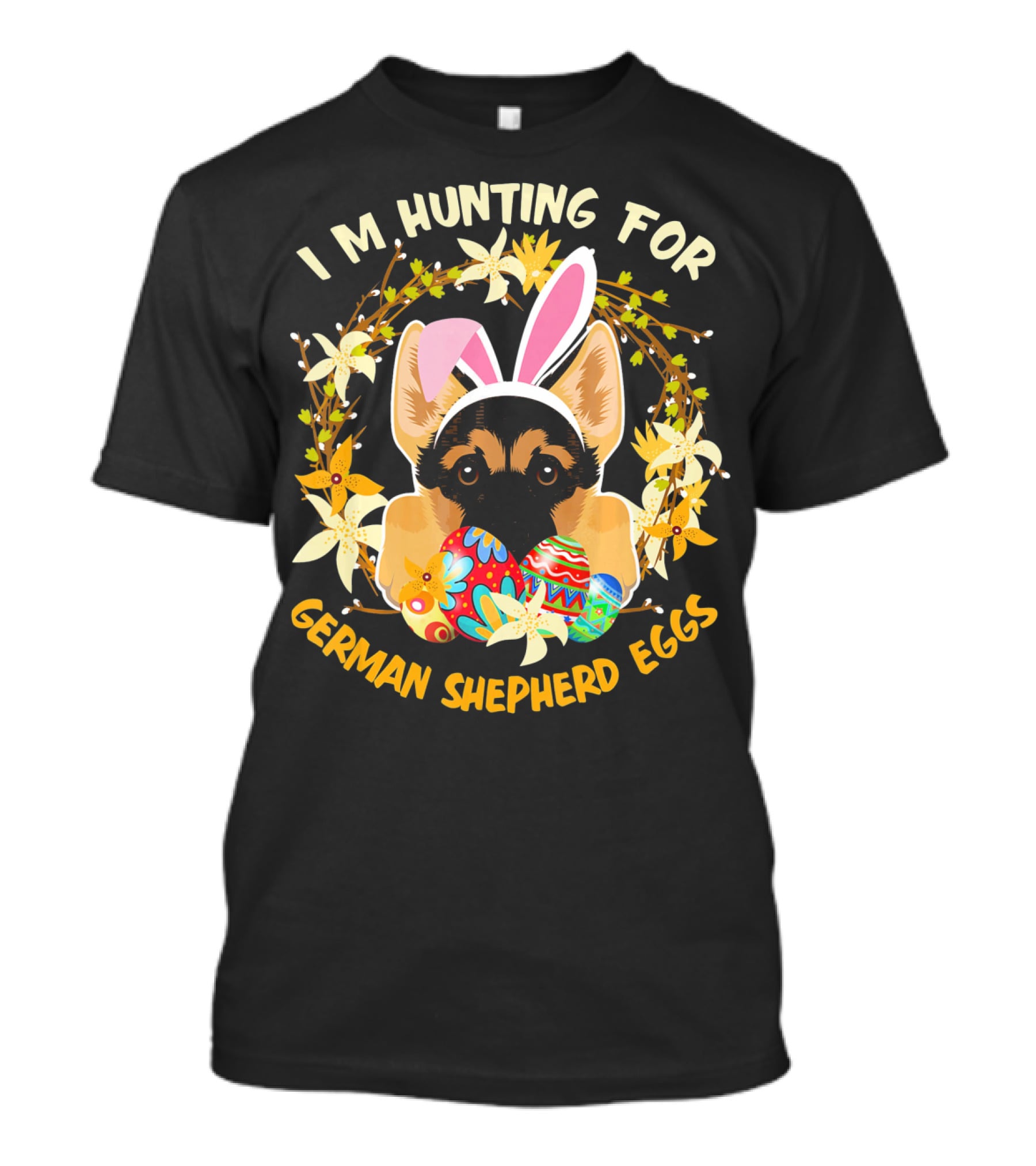 I'm Hunting For German Shepherd Eggs With Bunny Ears And Floral Decor T-Shirt