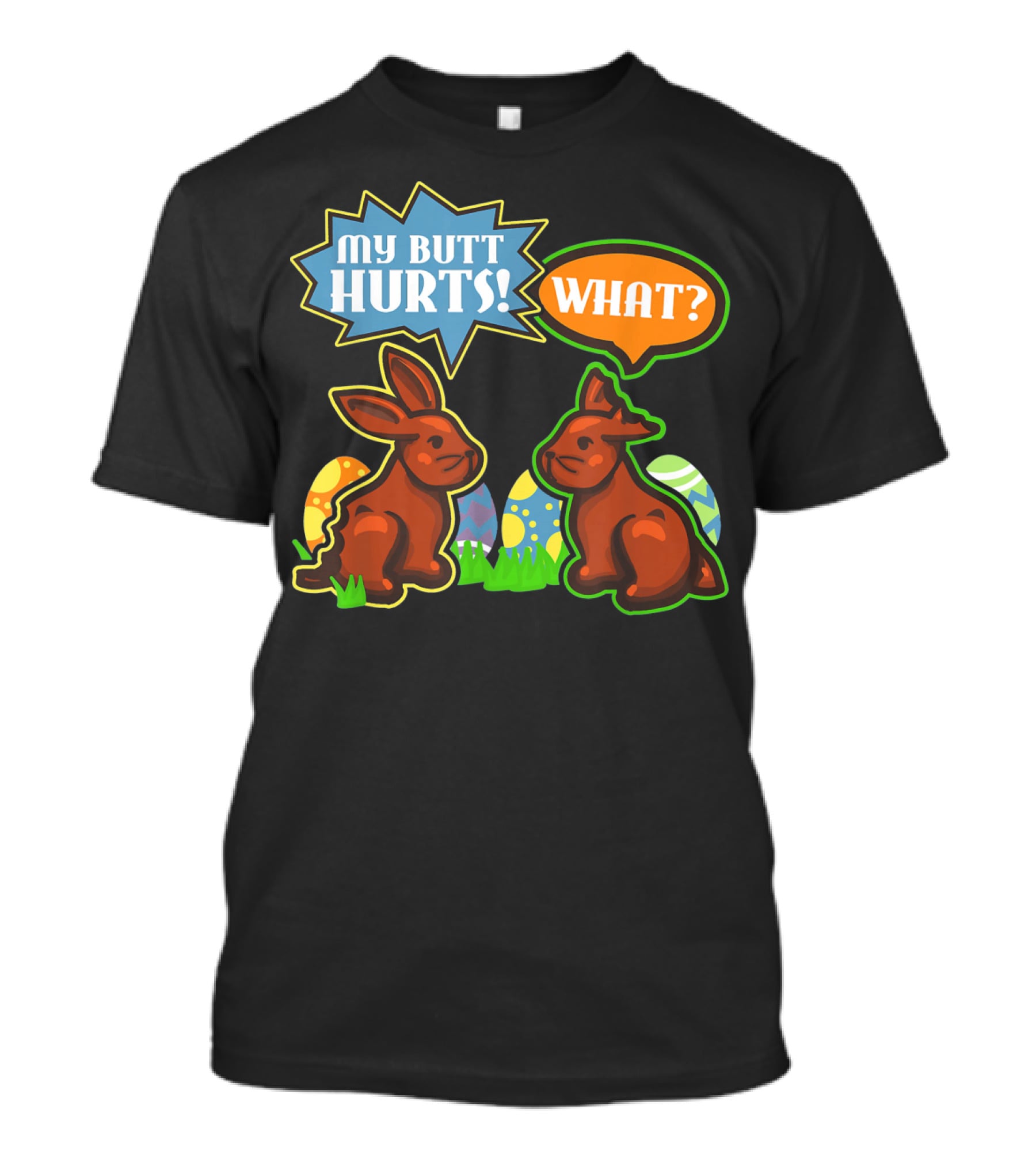 My Butt Hurts WHAT Easter Bunnies With Decorative Eggs T-Shirt