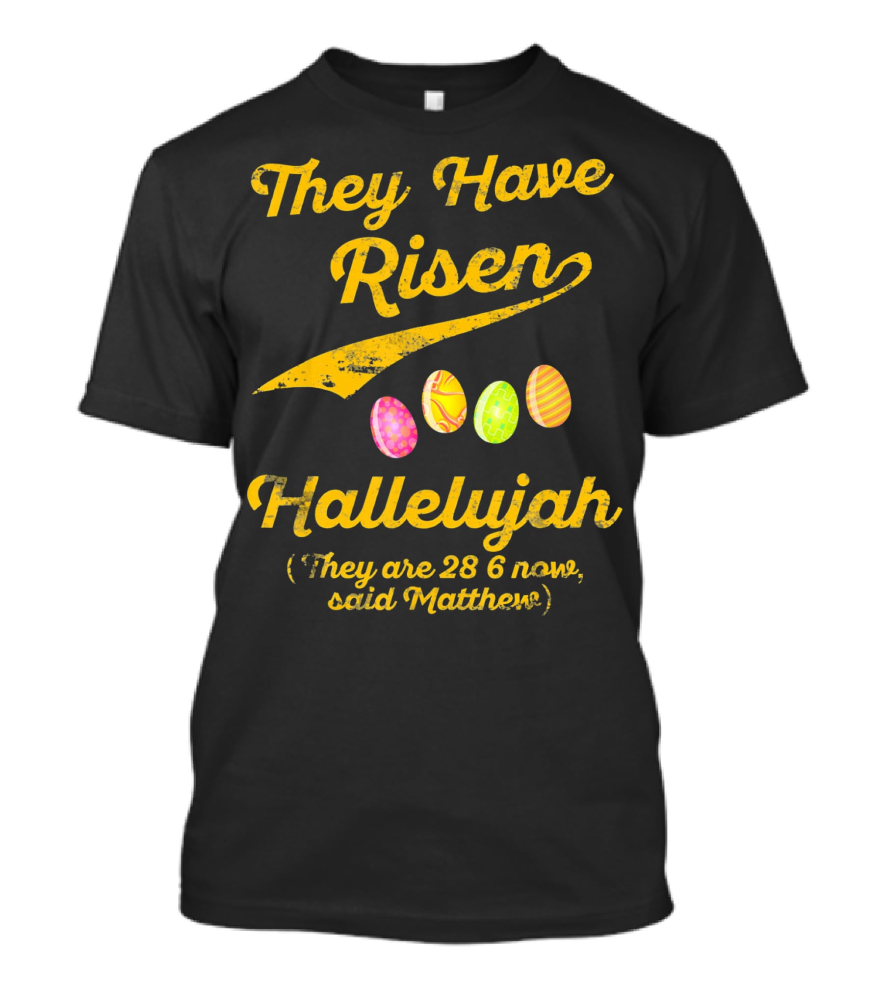 They Have Risen Hallelujah They Are 28 6 Now Said Matthew T-Shirt