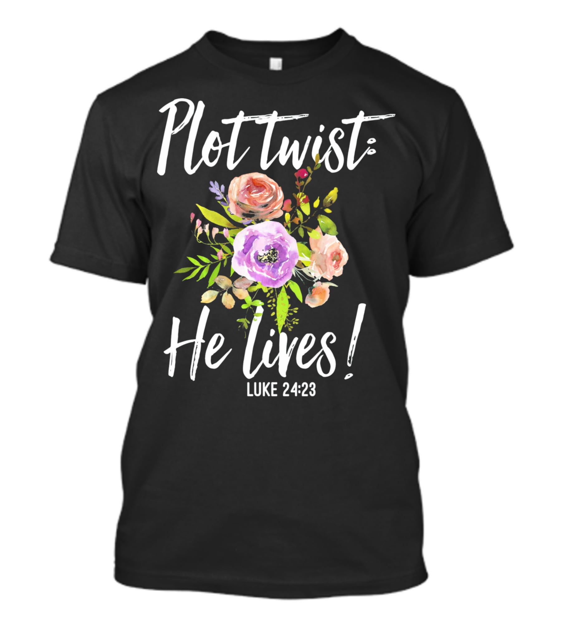 Plot Twist He Lives Luke 24:23 Floral Easter T-Shirt