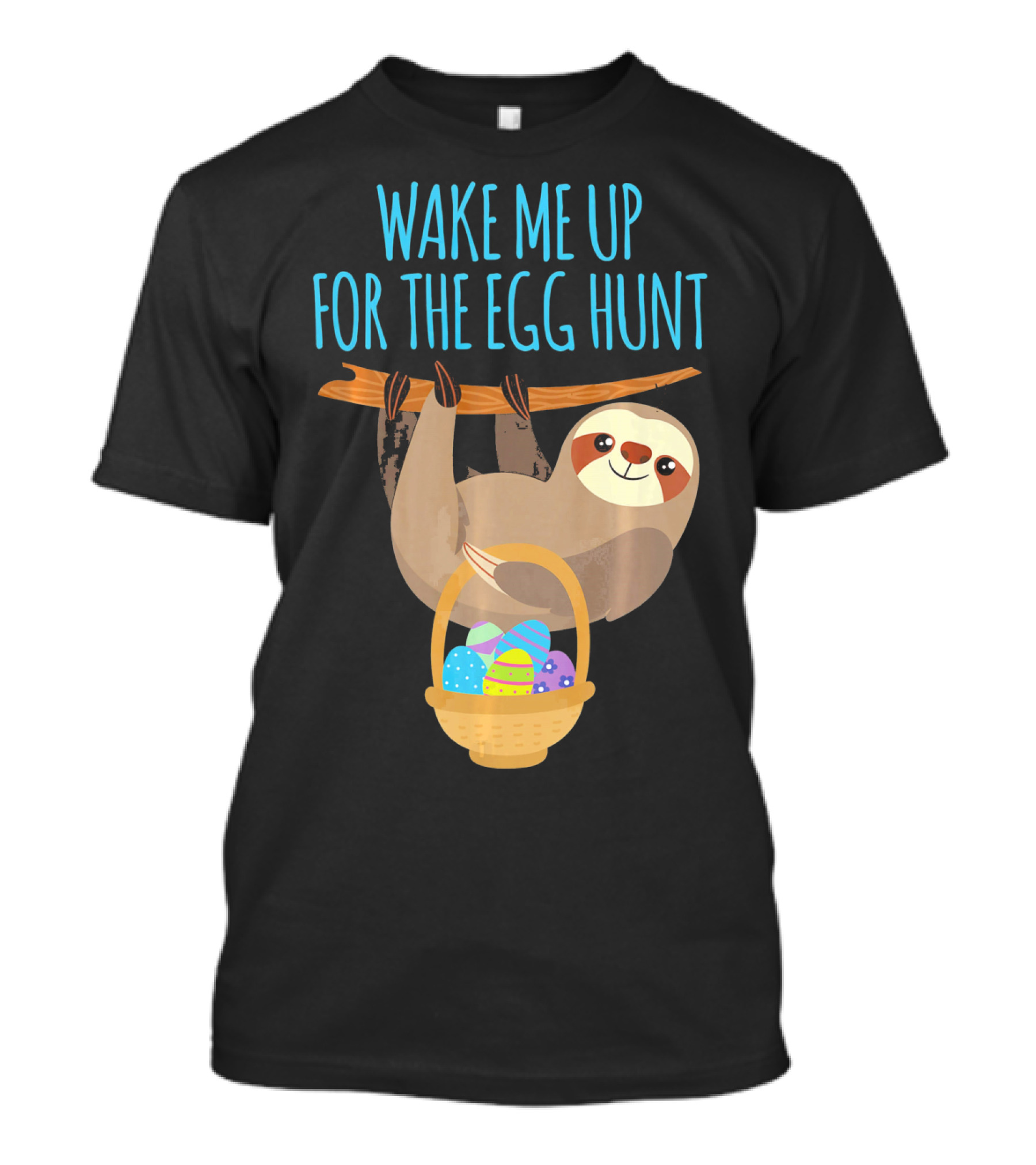 Wake Me Up For The Egg Hunt Sloth Easter Basket T-Shirt