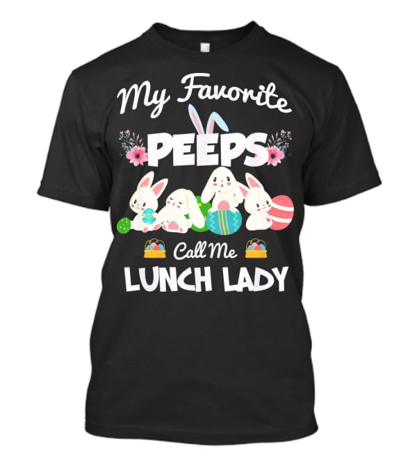 My Favorite Peeps Call Me Lunch Lady Easter Bunny T-Shirt