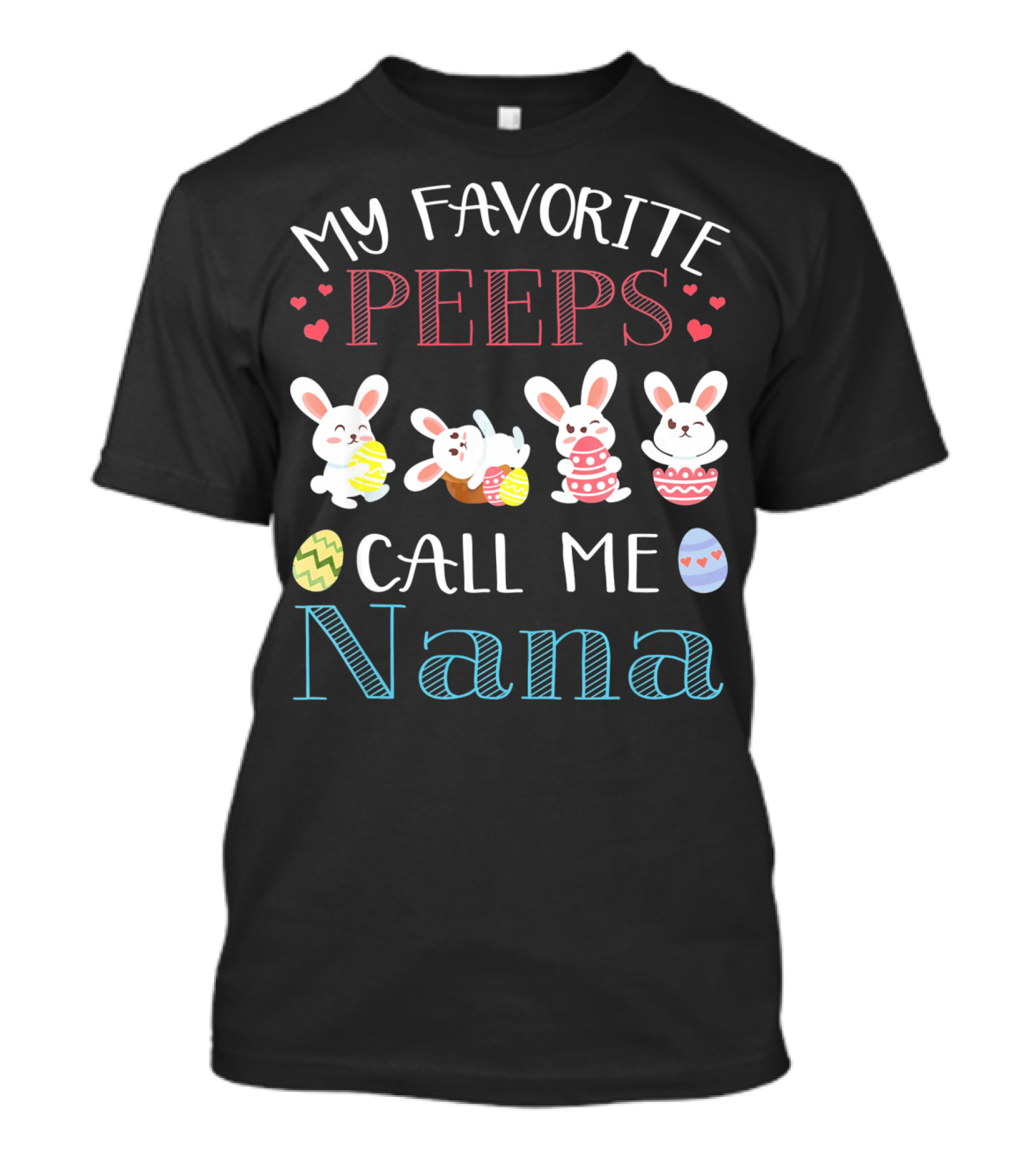 My Favorite Peeps Call ME Nana Bunnies With Easter Eggs And Hearts T-Shirt