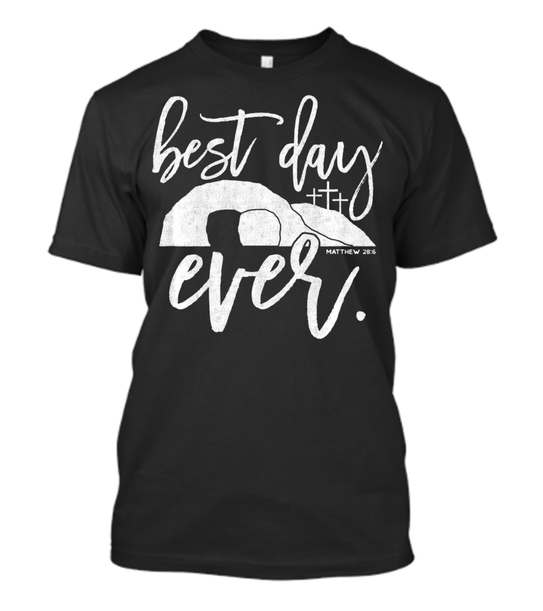Best Day Ever Christian Easter Matthew 28:6 Crosses Tomb T-Shirt