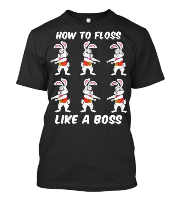 How To Floss Like A Boss Easter Bunny Dance T-Shirt