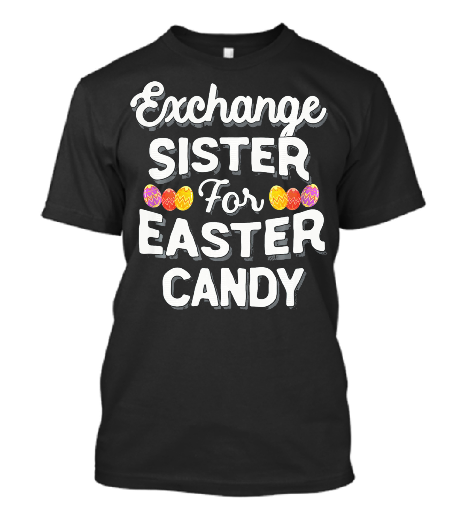Exchange Sister For Easter Candy Eggs T-Shirt