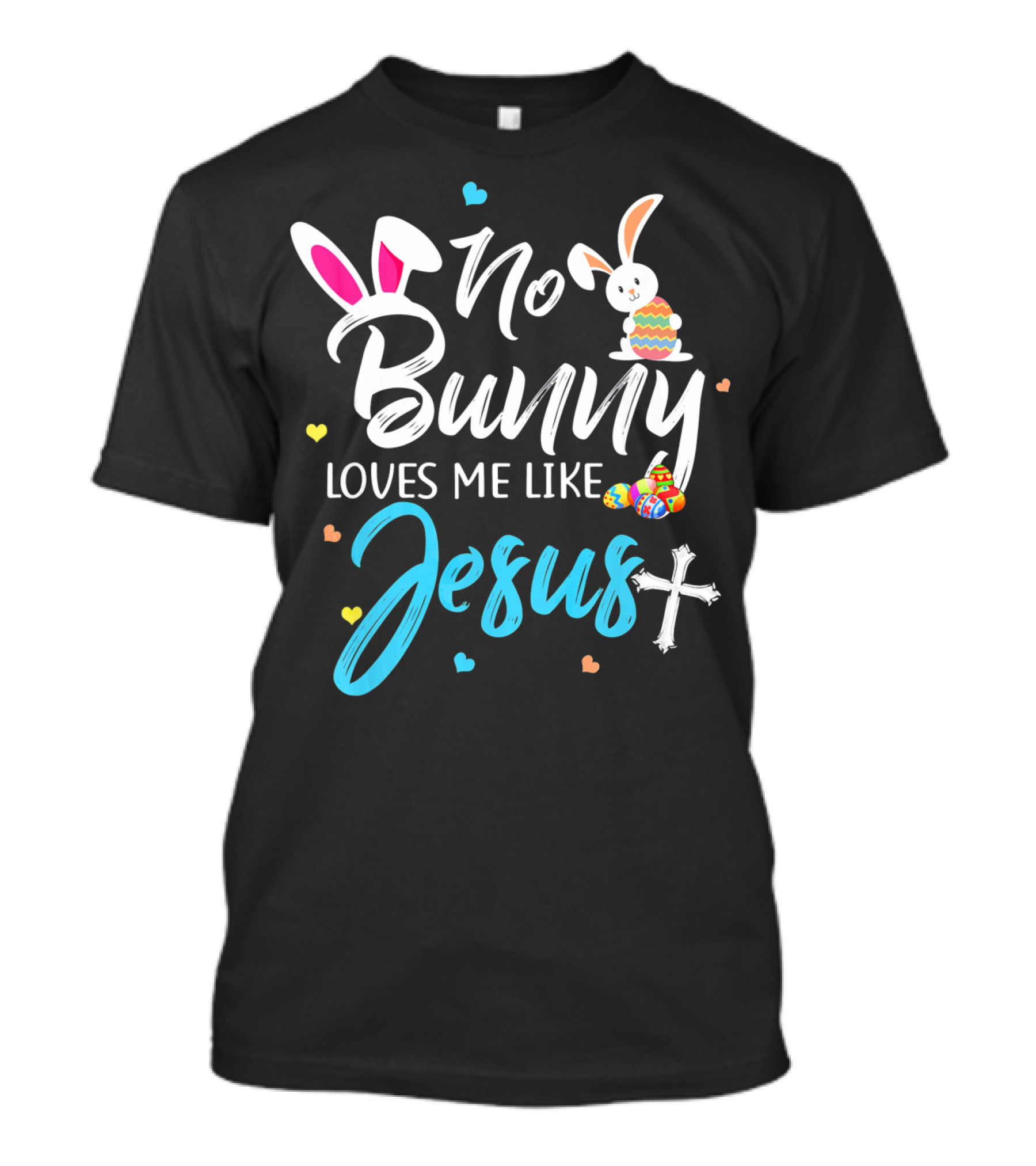 No Bunny Loves Me Like Jesus Easter Bunny Eggs Cross T-Shirt